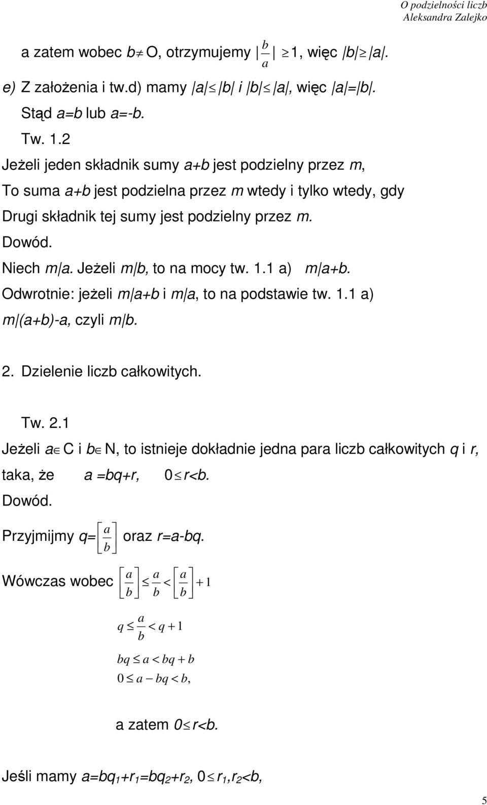 2 Jeżeli jede składik sumy a+b jest podziely przez m, To suma a+b jest podziela przez m wtedy i tylko wtedy, gdy Drugi składik tej sumy jest podziely przez m. Dowód. Niech m a.