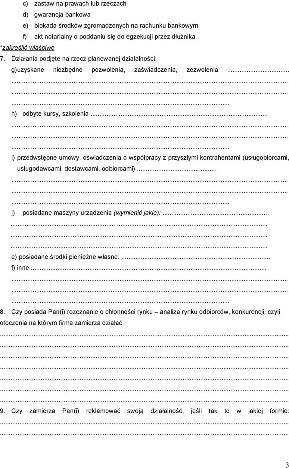 ..... i) przedwstępne umowy, oświadczenia o współpracy z przyszłymi kontrahentami (usługobiorcami, usługodawcami, dostawcami, odbiorcami)...... j) posiadane maszyny urządzenia (wymienić jakie):.