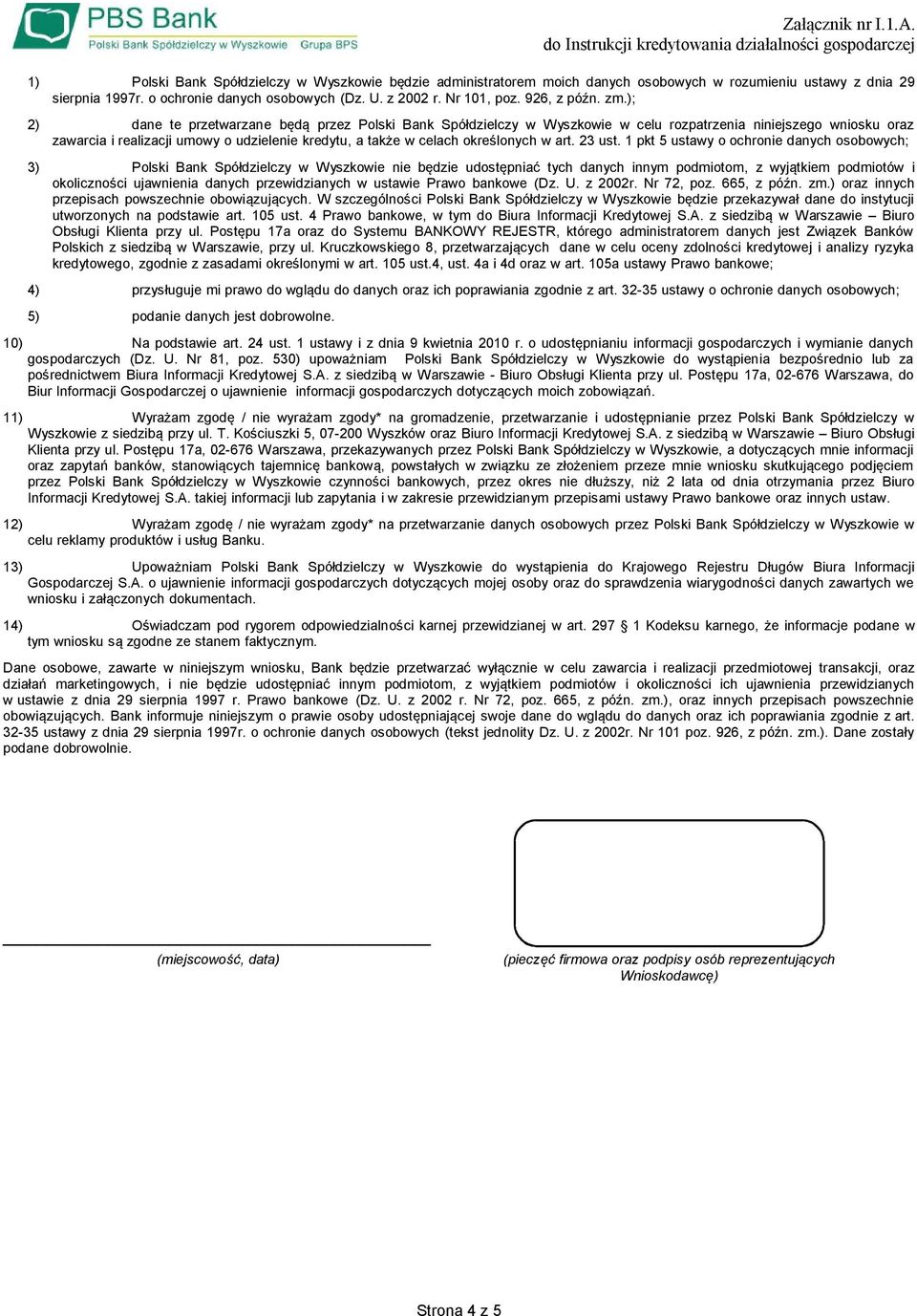 ); 2) dane te przetwarzane będą przez Polski Bank Spółdzielczy w Wyszkowie w celu rozpatrzenia niniejszego wniosku oraz zawarcia i realizacji umowy o udzielenie kredytu, a także w celach określonych