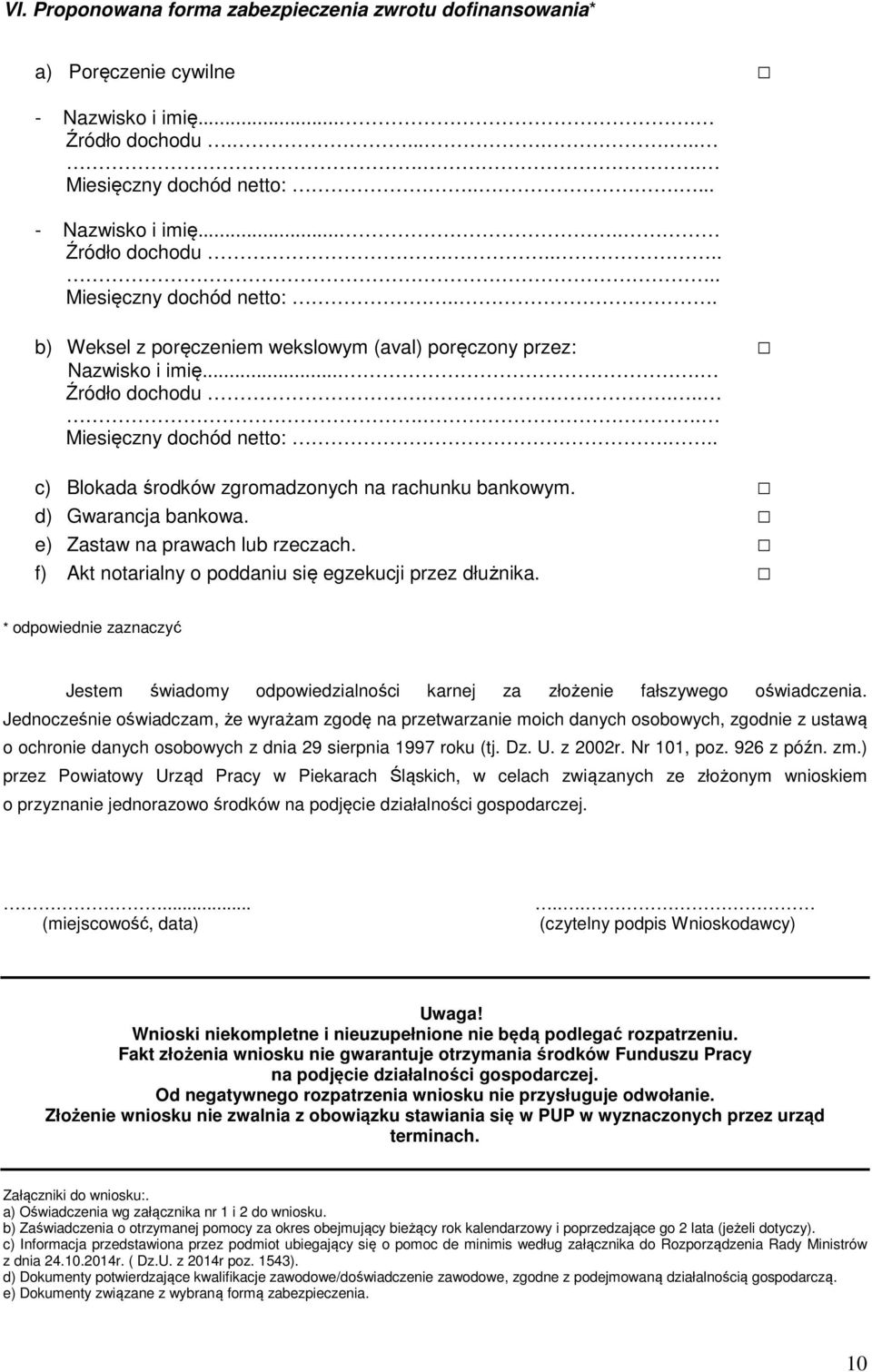 d) Gwarancja bankowa. e) Zastaw na prawach lub rzeczach. f) Akt notarialny o poddaniu się egzekucji przez dłużnika.