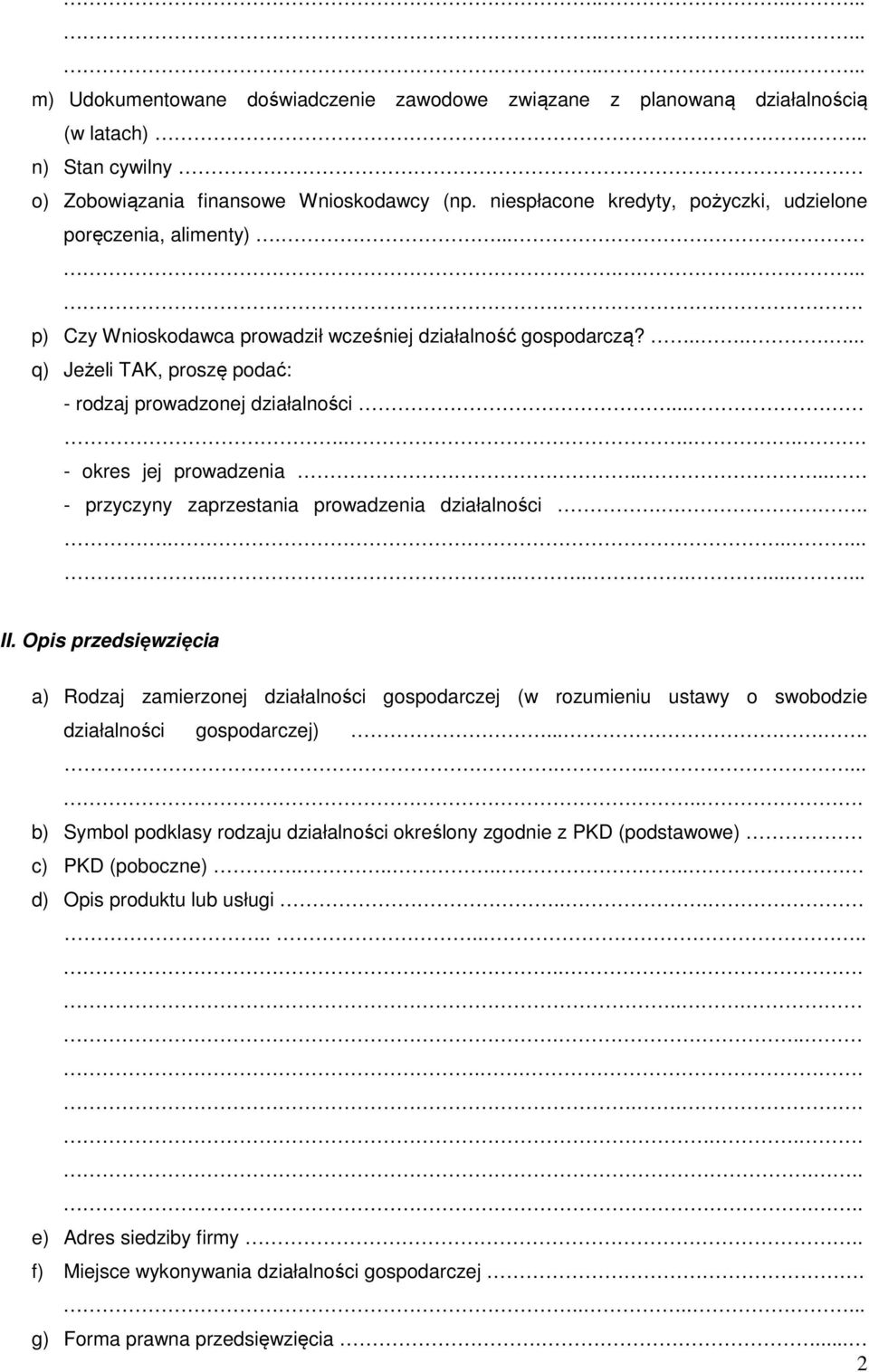 ....... q) Jeżeli TAK, proszę podać: - rodzaj prowadzonej działalności.......... - okres jej prowadzenia.... - przyczyny zaprzestania prowadzenia działalności....................... II.