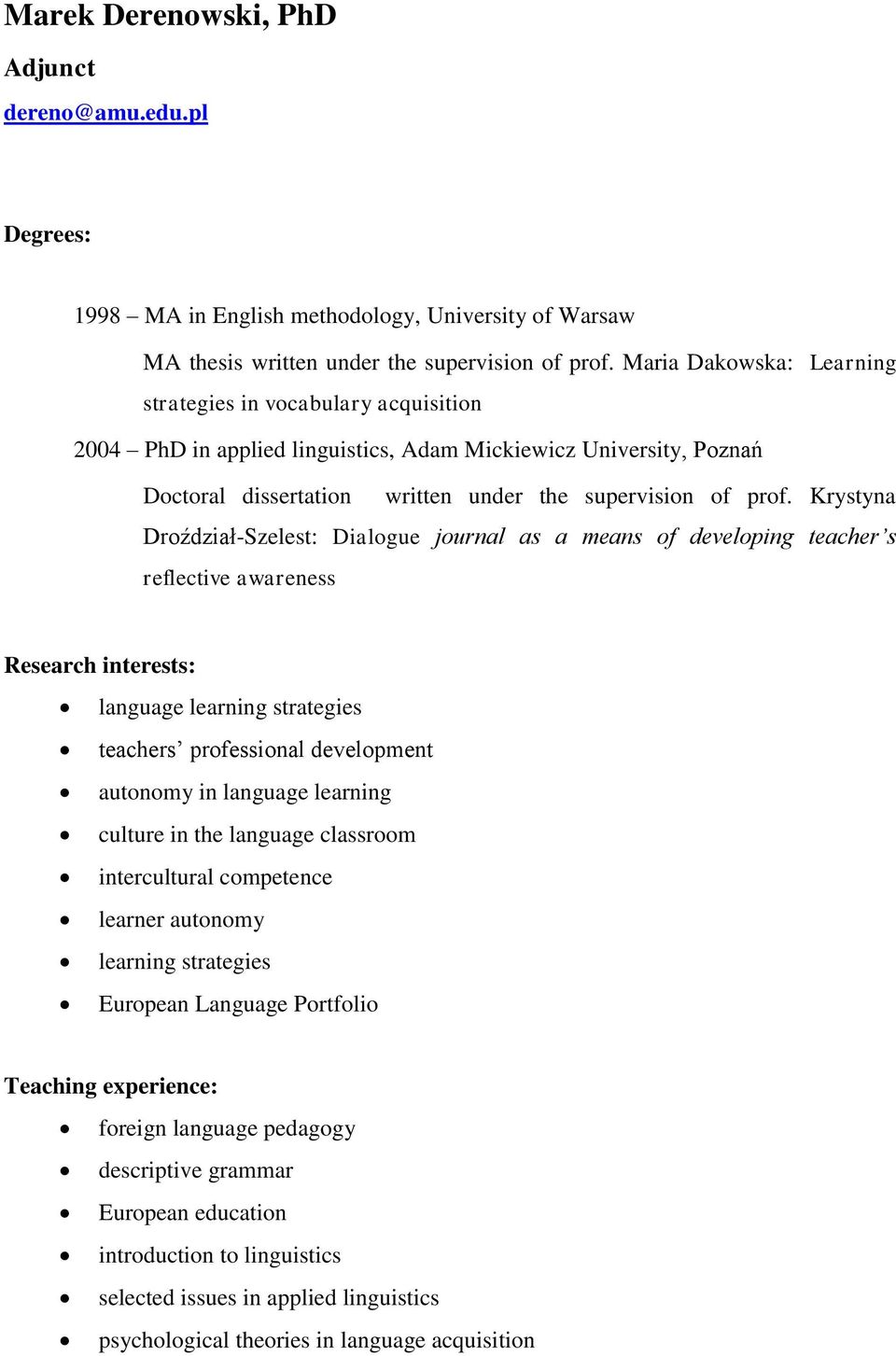 Krystyna Droździał-Szelest: Dialogue journal as a means of developing teacher s reflective awareness Research interests: language learning strategies teachers professional development autonomy in