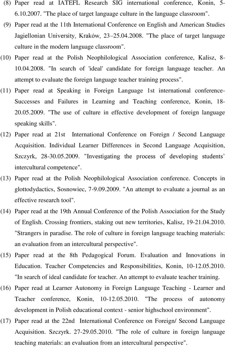 "The place of target language culture in the modern language classroom". (10) Paper read at the Polish Neophilological Association conference, Kalisz, 8-10.04.2008.