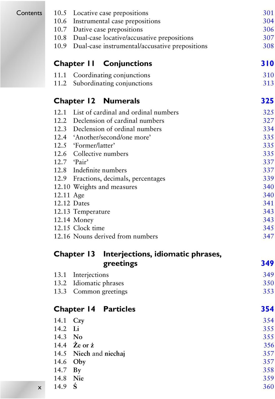 1 List of cardinal and ordinal numbers 325 12.2 Declension of cardinal numbers 327 12.3 Declension of ordinal numbers 334 12.4 Another/second/one more 335 12.5 Former/latter 335 12.