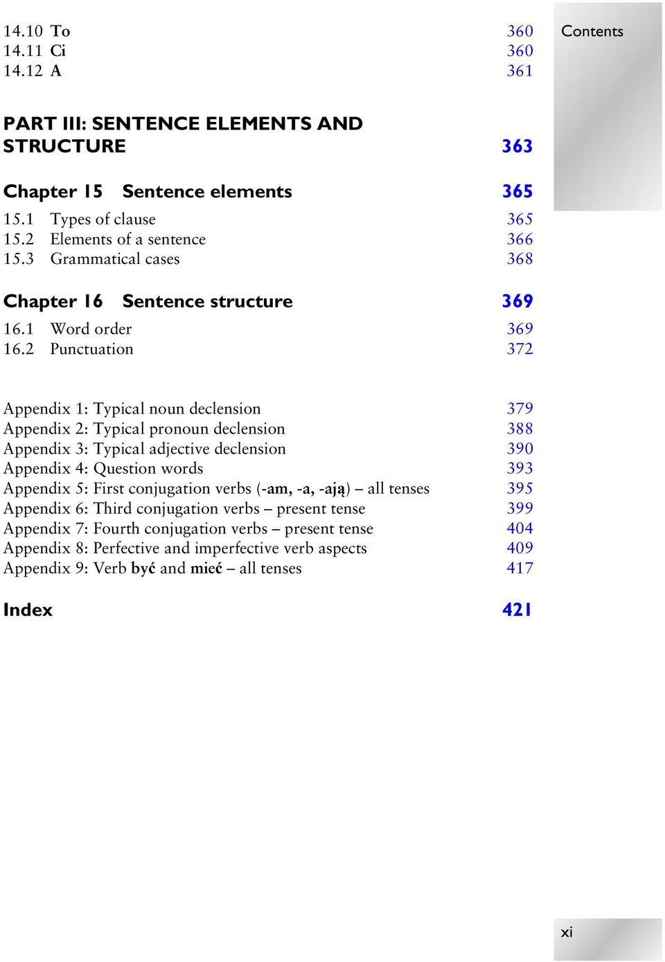 2 Punctuation 372 Appendix 1: Typical noun declension 379 Appendix 2: Typical pronoun declension 388 Appendix 3: Typical adjective declension 390 Appendix 4: Question words 393