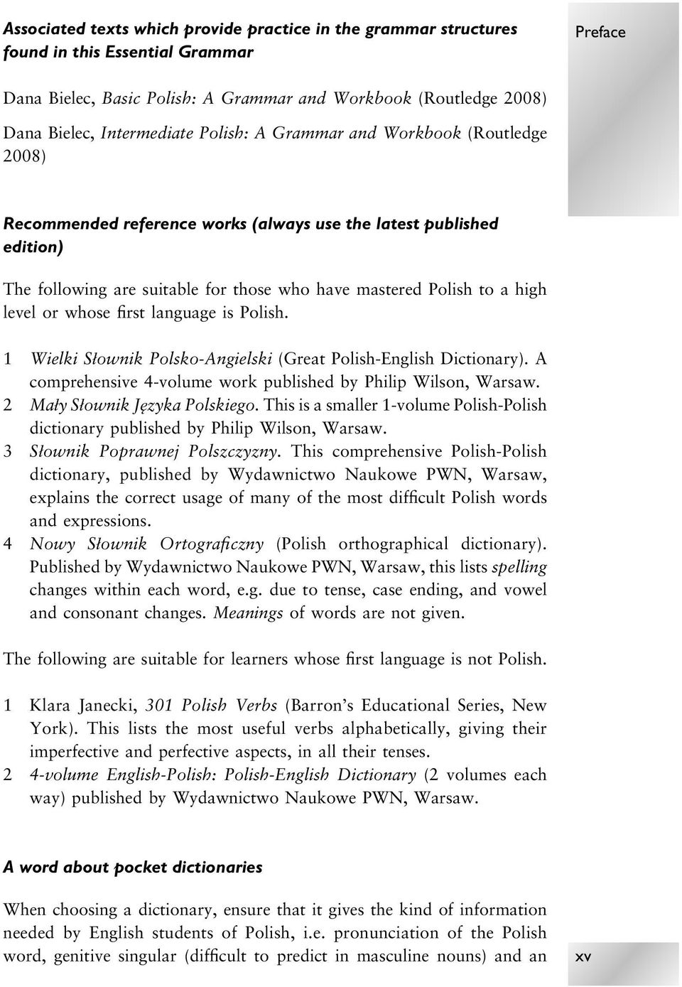 whose first language is Polish. 1 Wielki Słownik Polsko-Angielski (Great Polish-English Dictionary). A comprehensive 4-volume work published by Philip Wilson, Warsaw. 2 Mały Słownik Języka Polskiego.