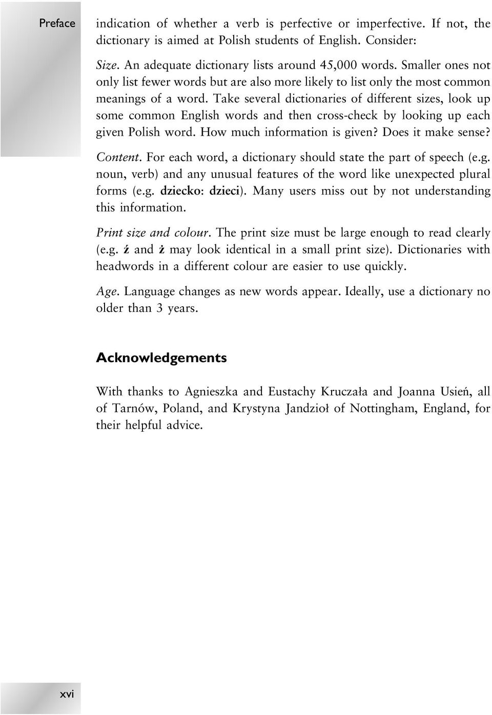 Take several dictionaries of different sizes, look up some common English words and then cross-check by looking up each given Polish word. How much information is given? Does it make sense? Content.