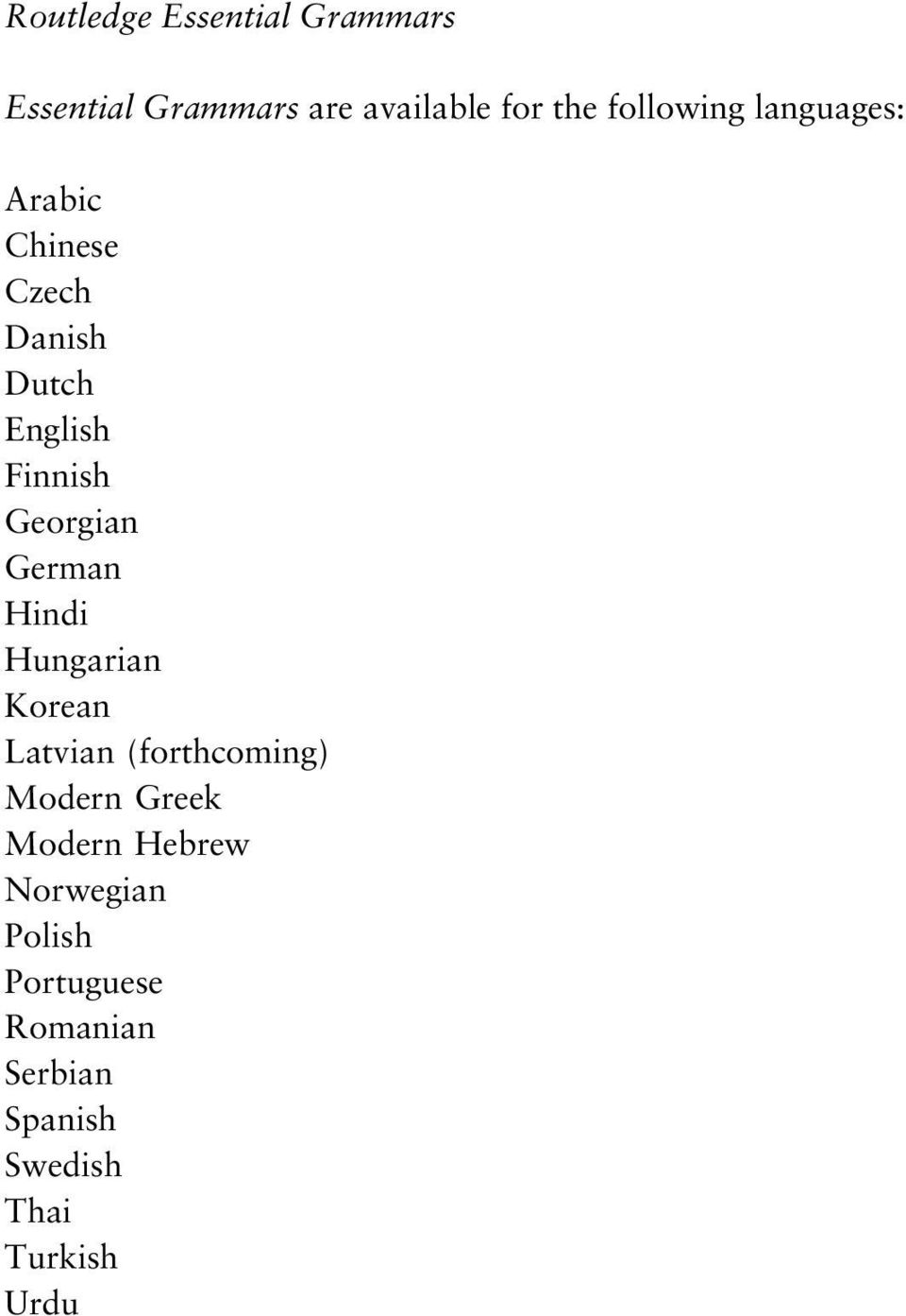 Georgian German Hindi Hungarian Korean Latvian (forthcoming) Modern Greek