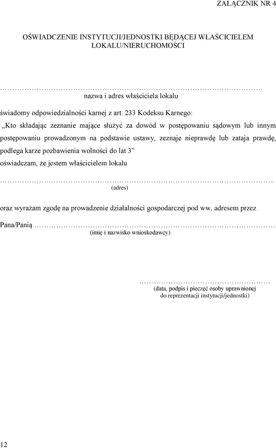 nieprawdę lub zataja prawdę, podlega karze pozbawienia wolności do lat 3 oświadczam, że jestem właścicielem lokalu.