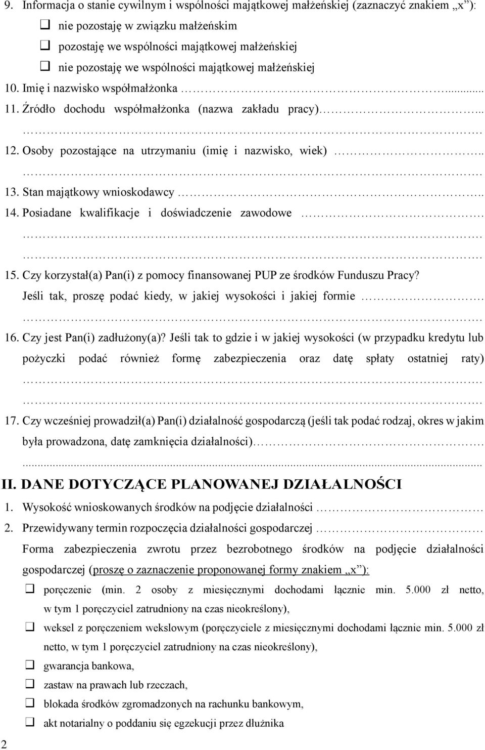 Stan majątkowy wnioskodawcy.. 14. Posiadane kwalifikacje i doświadczenie zawodowe... 15. Czy korzystał(a) Pan(i) z pomocy finansowanej PUP ze środków Funduszu Pracy?