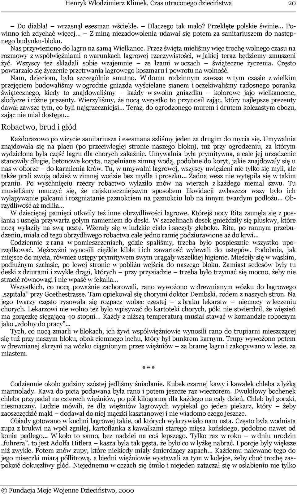 Przez święta mieliśmy więc trochę wolnego czasu na rozmowy z współwięźniami o warunkach lagrowej rzeczywistości, w jakiej teraz będziemy zmuszeni żyć.