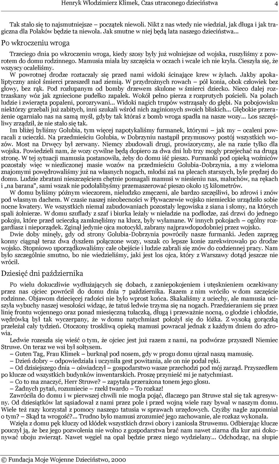 Mamusia miała łzy szczęścia w oczach i wcale ich nie kryła. Cieszyła się, że wszyscy ocaleliśmy. W powrotnej drodze roztaczały się przed nami widoki ścinające krew w żyłach.