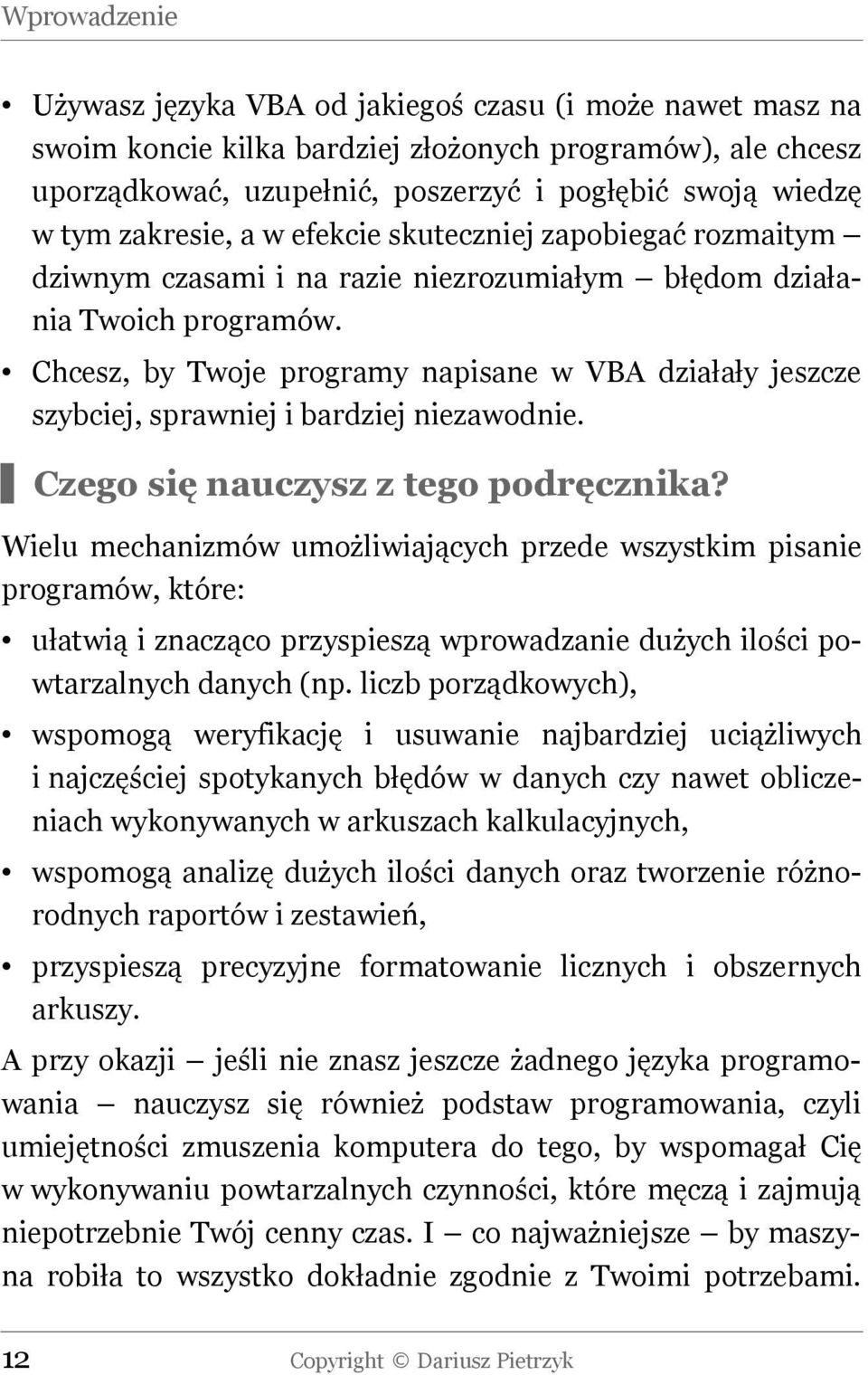 Chcesz, by Twoje programy napisane w VBA działały jeszcze szybciej, sprawniej i bardziej niezawodnie. Czego się nauczysz z tego podręcznika?