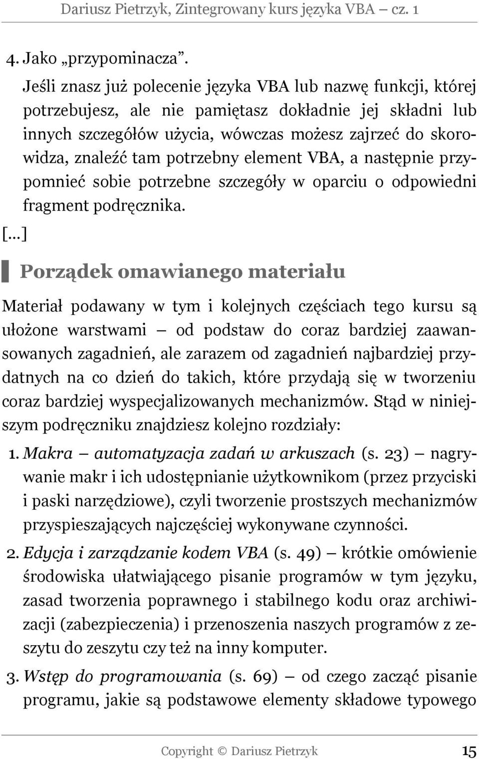 potrzebny element VBA, a następnie przypomnieć sobie potrzebne szczegóły w oparciu o odpowiedni fragment podręcznika.