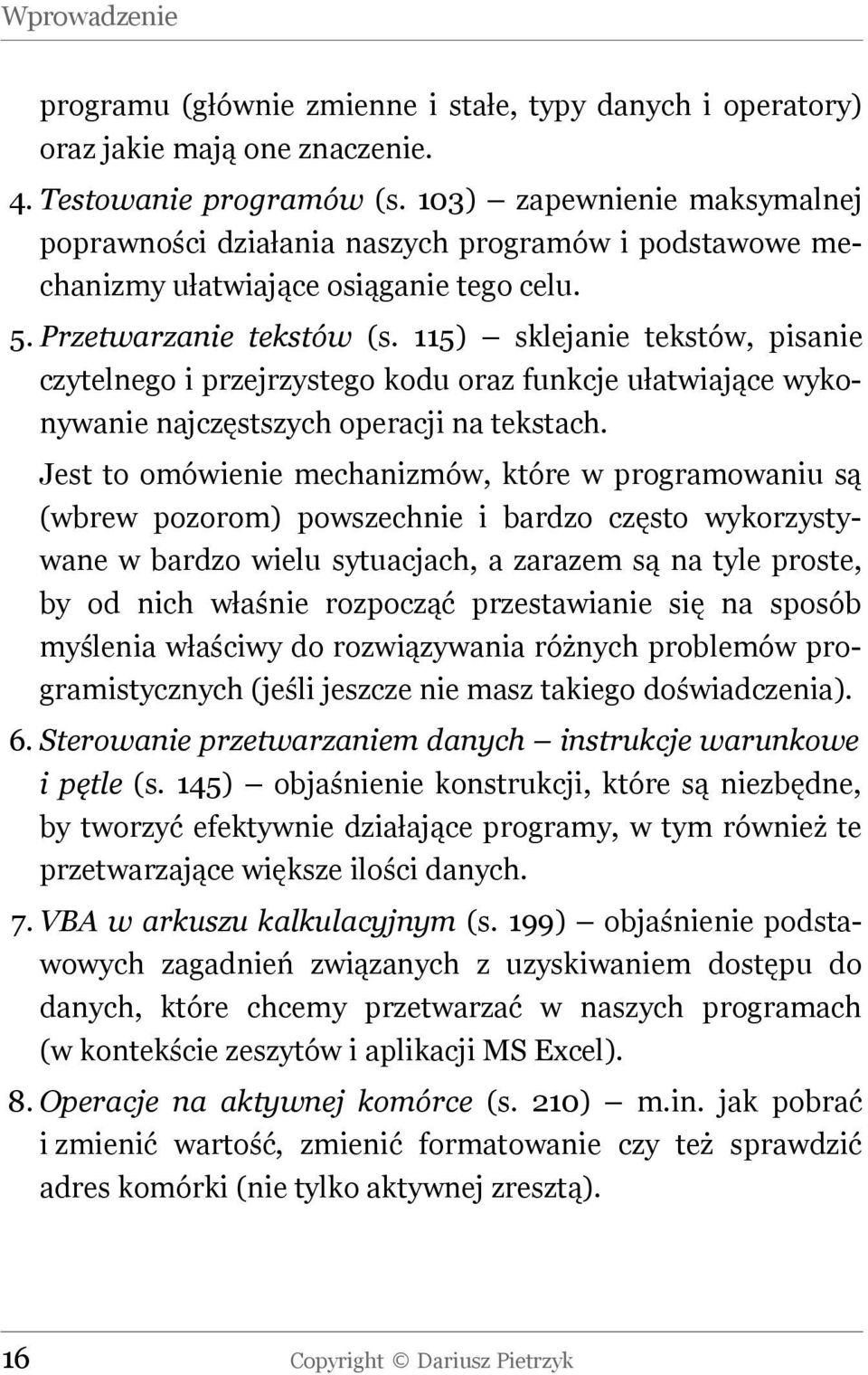 115) sklejanie tekstów, pisanie czytelnego i przejrzystego kodu oraz funkcje ułatwiające wykonywanie najczęstszych operacji na tekstach.