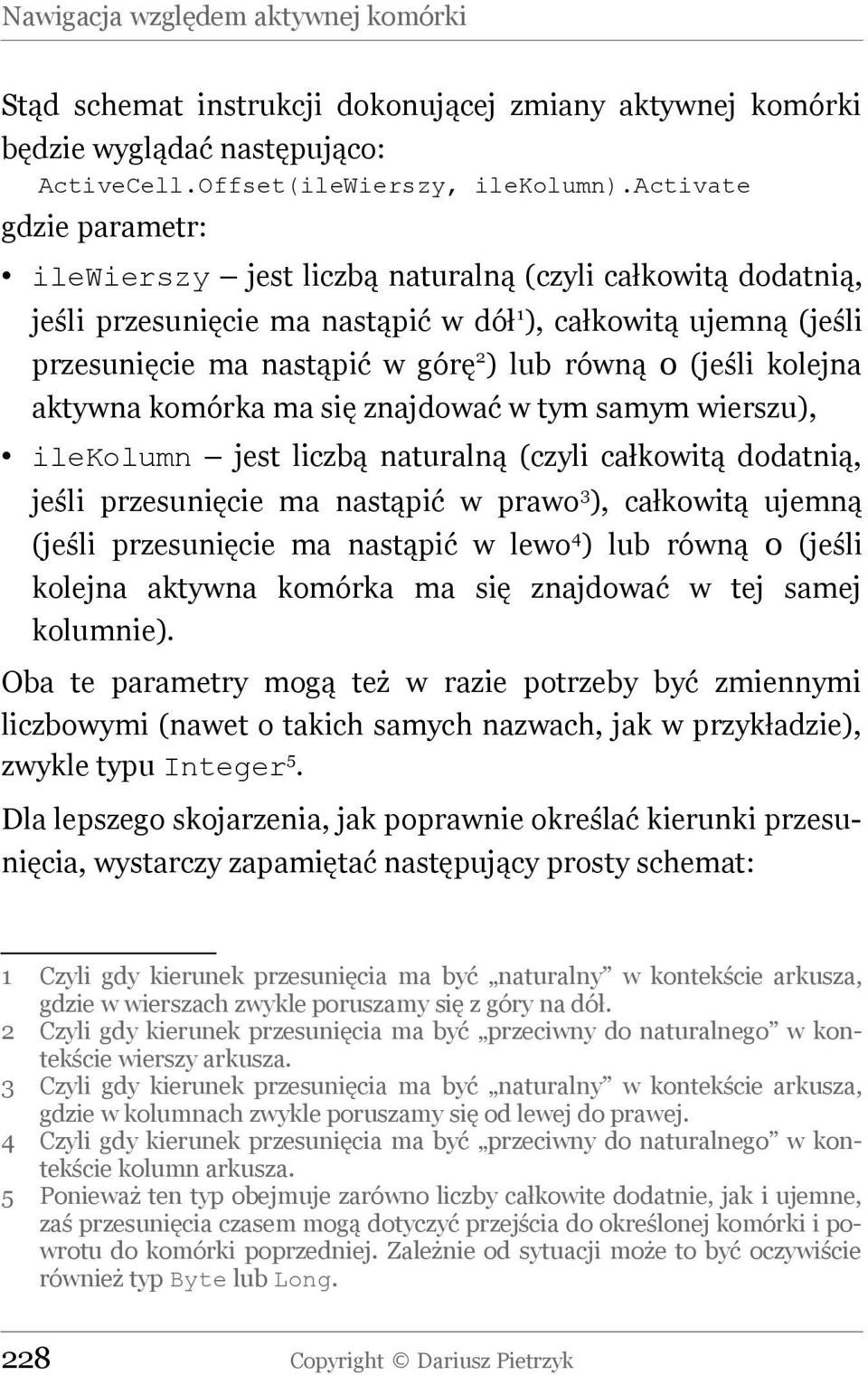 (jeśli kolejna aktywna komórka ma się znajdować w tym samym wierszu), ilekolumn jest liczbą naturalną (czyli całkowitą dodatnią, jeśli przesunięcie ma nastąpić w prawo 3 ), całkowitą ujemną (jeśli