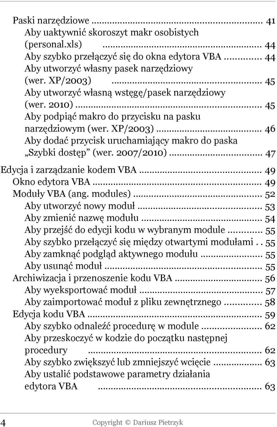 .. 46 Aby dodać przycisk uruchamiający makro do paska Szybki dostęp (wer. 2007/2010)... 47 Edycja i zarządzanie kodem VBA... 49 Okno edytora VBA... 49 Moduły VBA (ang. modules).