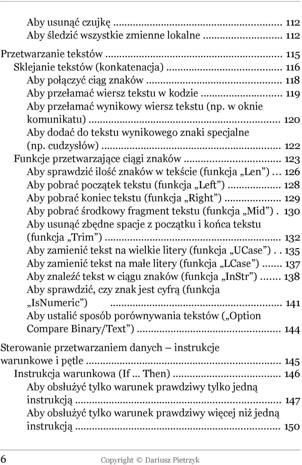 .. 122 Funkcje przetwarzające ciągi znaków... 123 Aby sprawdzić ilość znaków w tekście (funkcja Len )... 126 Aby pobrać początek tekstu (funkcja Left )... 128 Aby pobrać koniec tekstu (funkcja Right ).