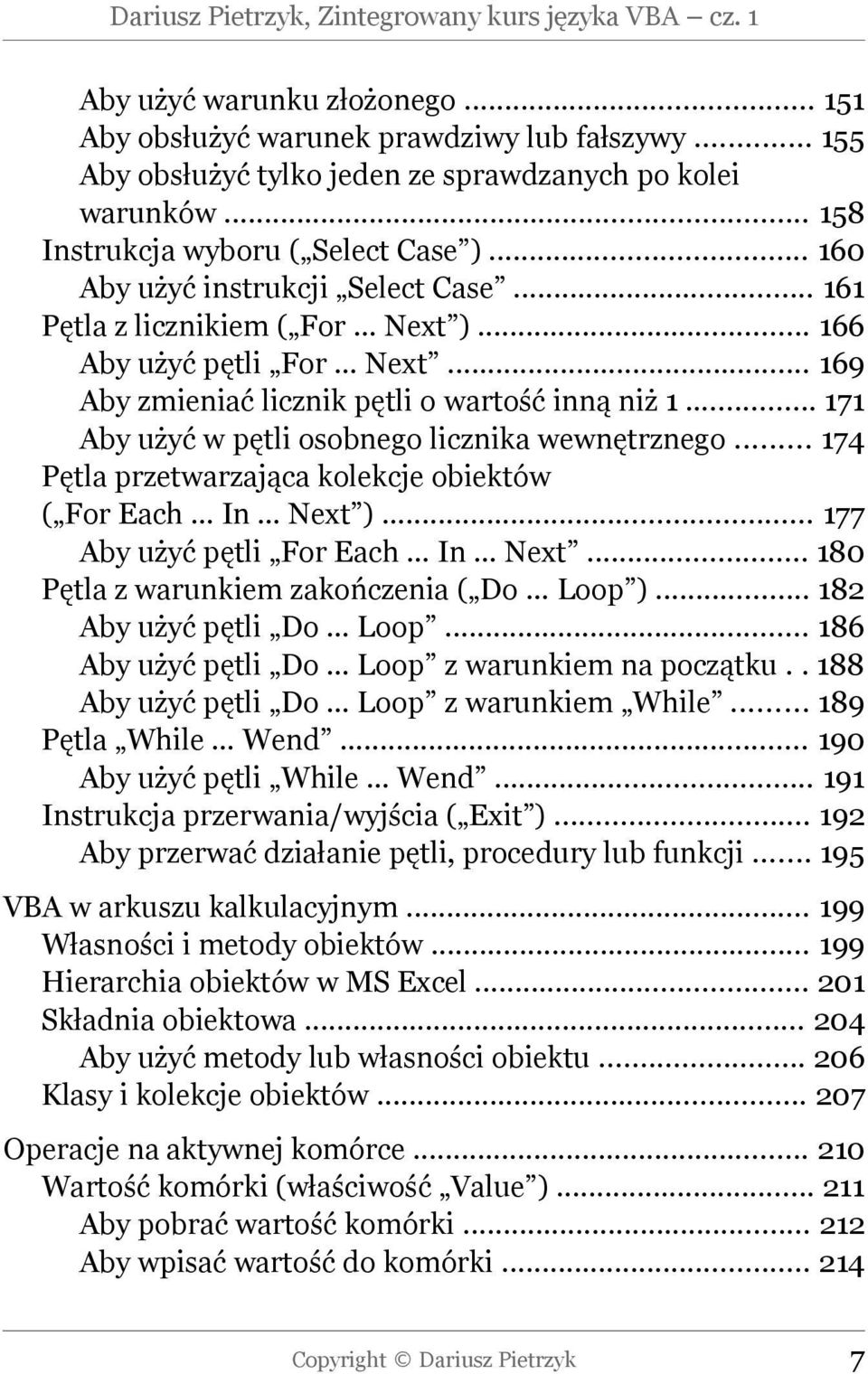 .. 169 Aby zmieniać licznik pętli o wartość inną niż 1... 171 Aby użyć w pętli osobnego licznika wewnętrznego... 174 Pętla przetwarzająca kolekcje obiektów ( For Each In Next ).