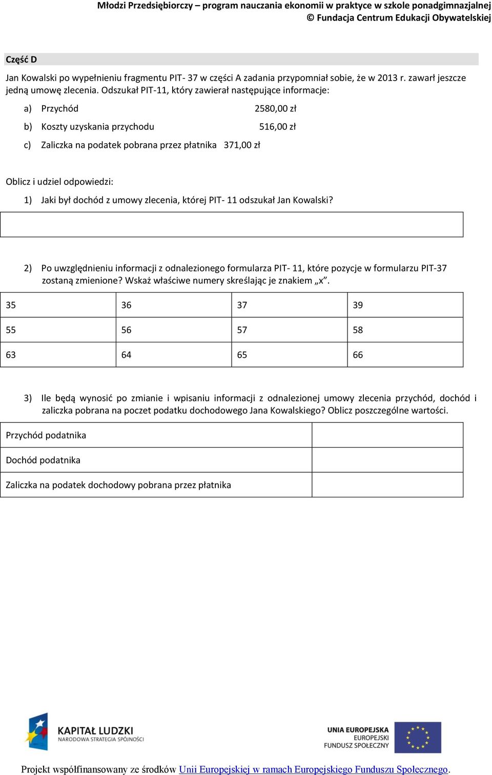 odpowiedzi: 1) Jaki był dochód z umowy zlecenia, której PIT- 11 odszukał Jan Kowalski?