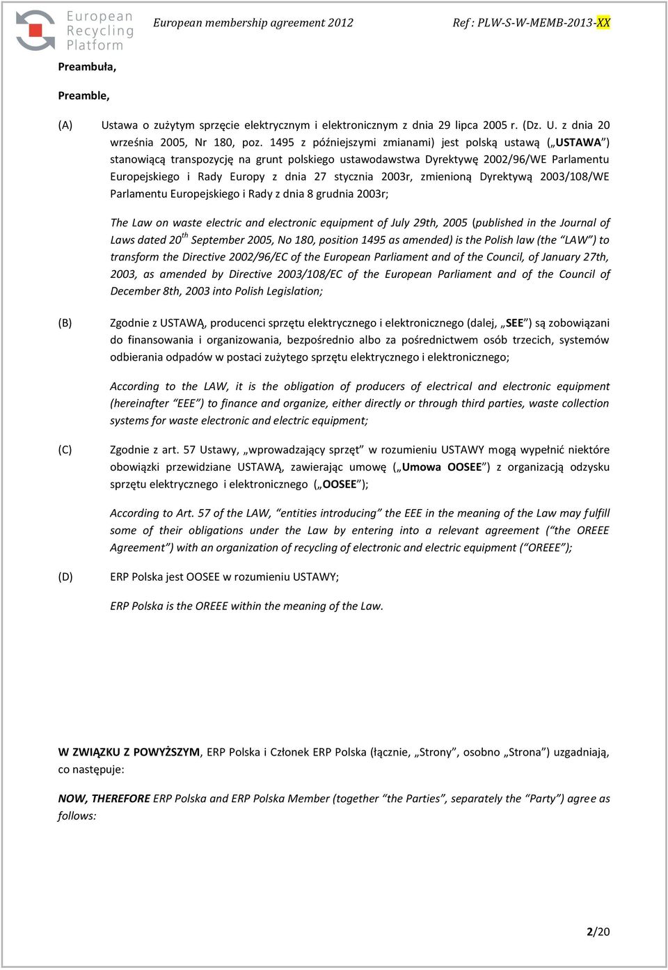 2003r, zmienioną Dyrektywą 2003/108/WE Parlamentu Europejskiego i Rady z dnia 8 grudnia 2003r; The Law on waste electric and electronic equipment of July 29th, 2005 (published in the Journal of Laws