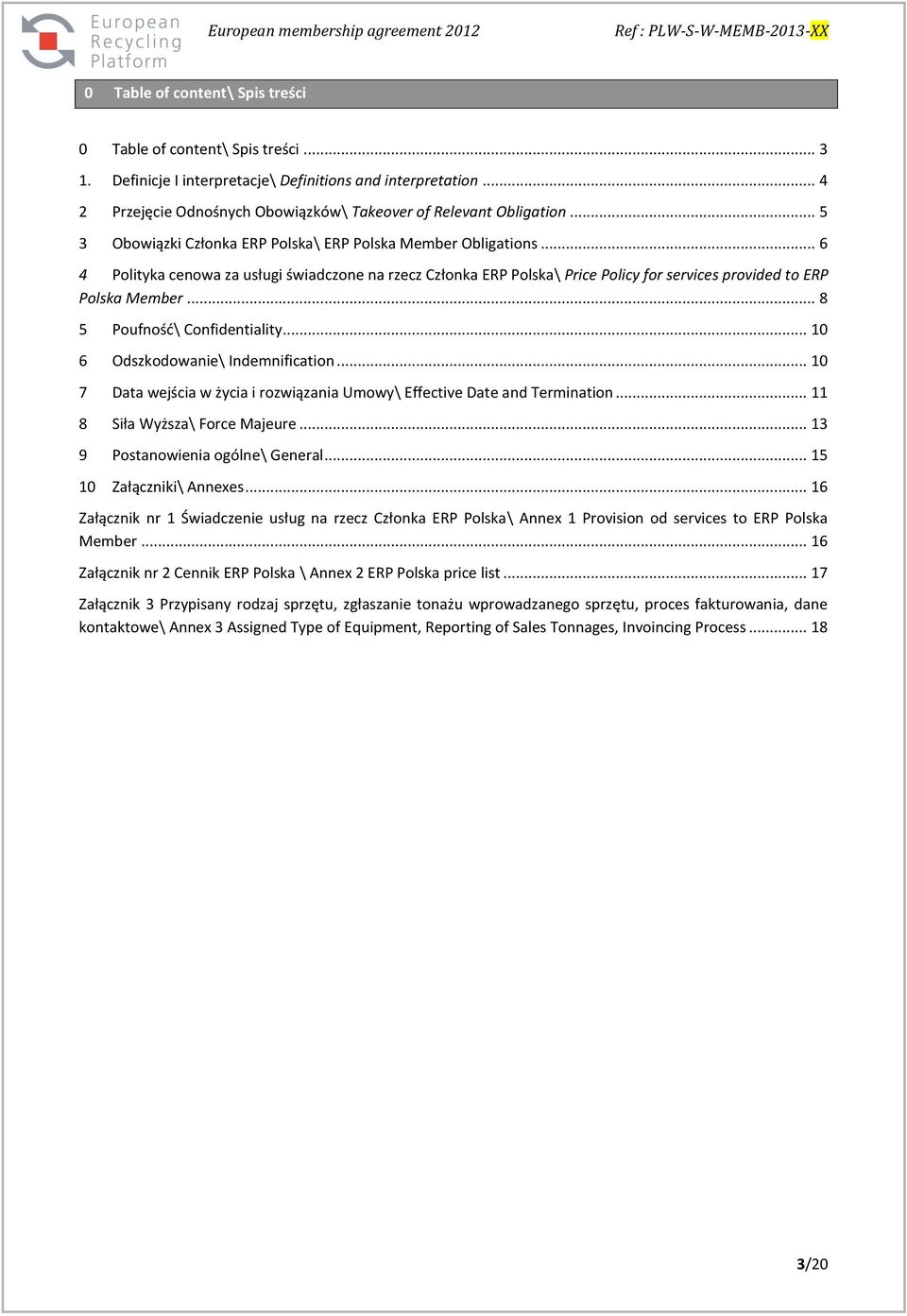 .. 8 5 Poufność\ Confidentiality... 10 6 Odszkodowanie\ Indemnification... 10 7 Data wejścia w życia i rozwiązania Umowy\ Effective Date and Termination... 11 8 Siła Wyższa\ Force Majeure.