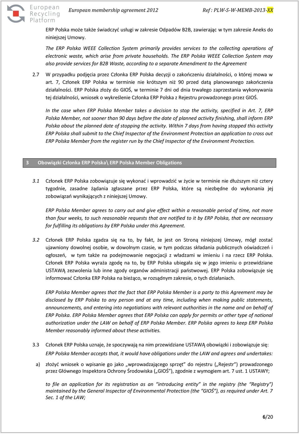 The ERP Polska WEEE Collection System may also provide services for B2B Waste, according to a separate Amendment to the Agreement 2.