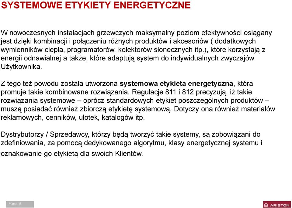 Z tego też powodu została utworzona systemowa etykieta energetyczna, która promuje takie kombinowane rozwiązania.