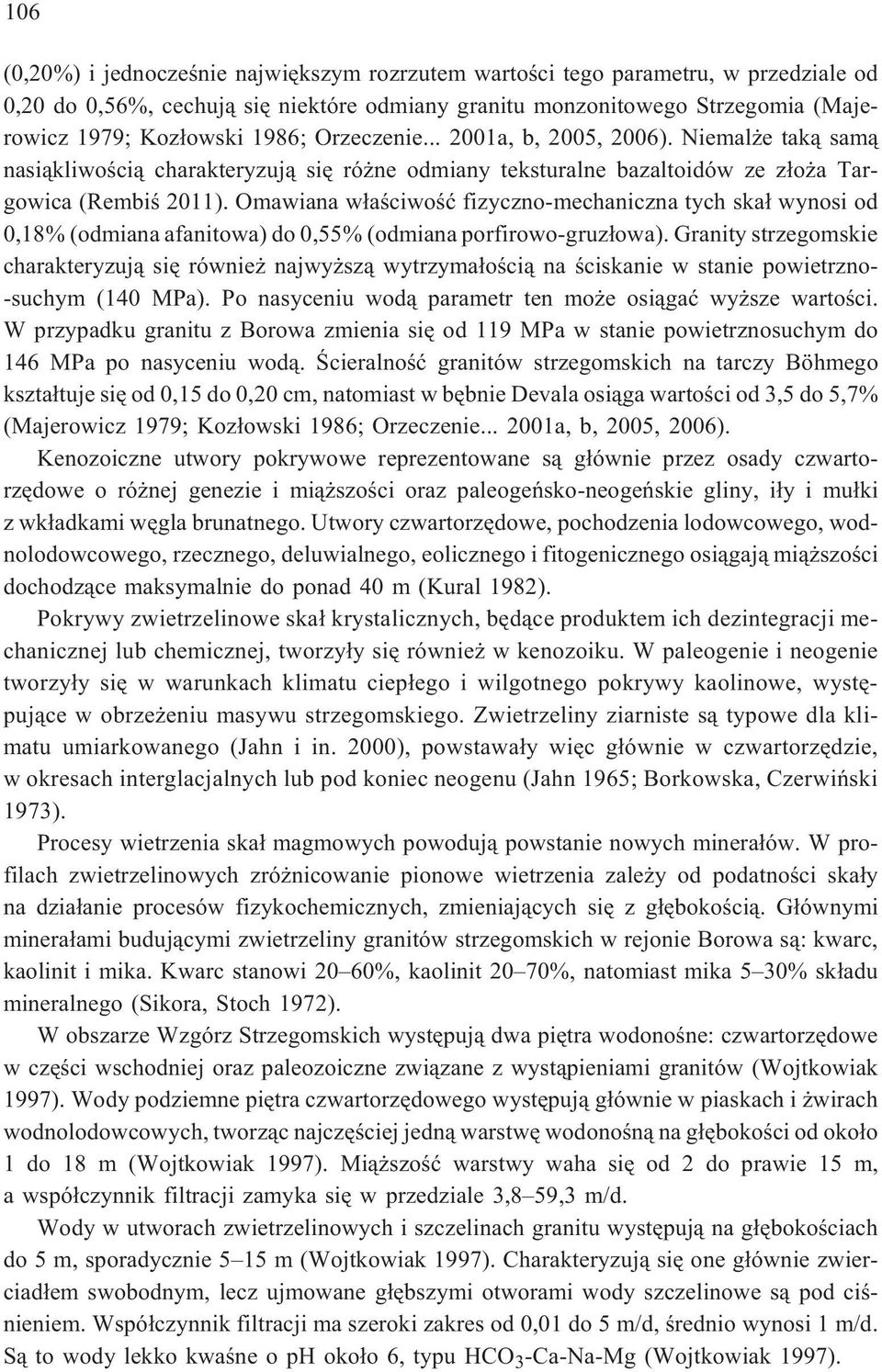 Omawiana w³aœciwoœæ fizyczno-mechaniczna tych ska³ wynosi od 0,18% (odmiana afanitowa) do 0,55% (odmiana porfirowo-gruz³owa).