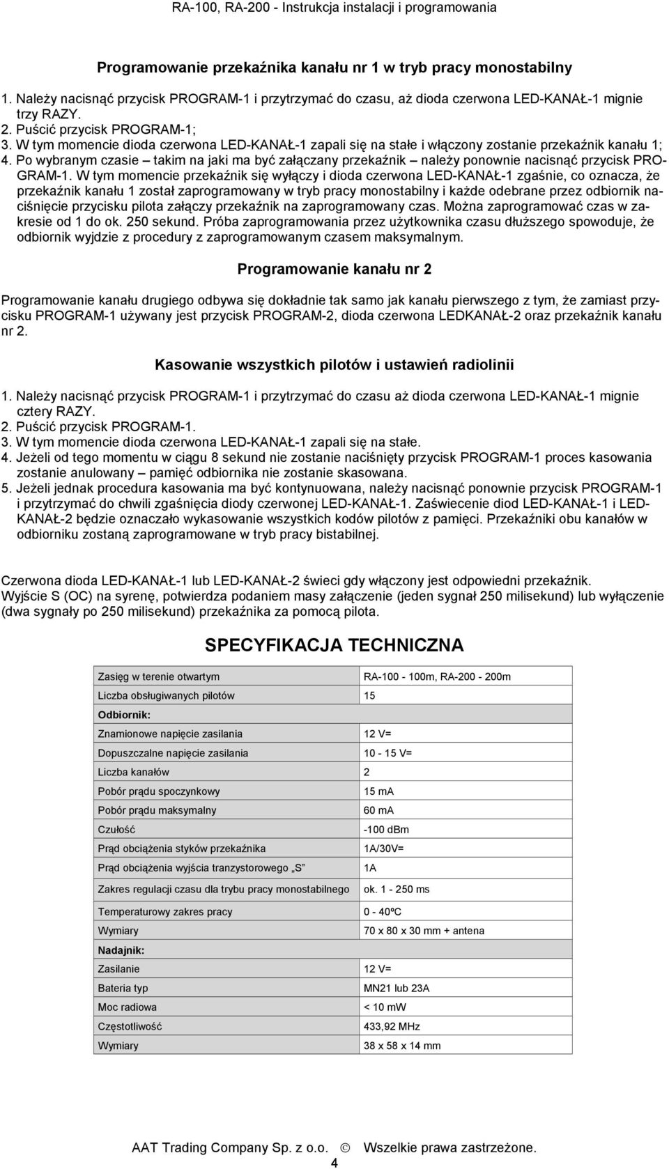 W tym momencie dioda czerwona LED-KANAŁ-1 zapali się na stałe i włączony zostanie przekaźnik kanału 1; 4.