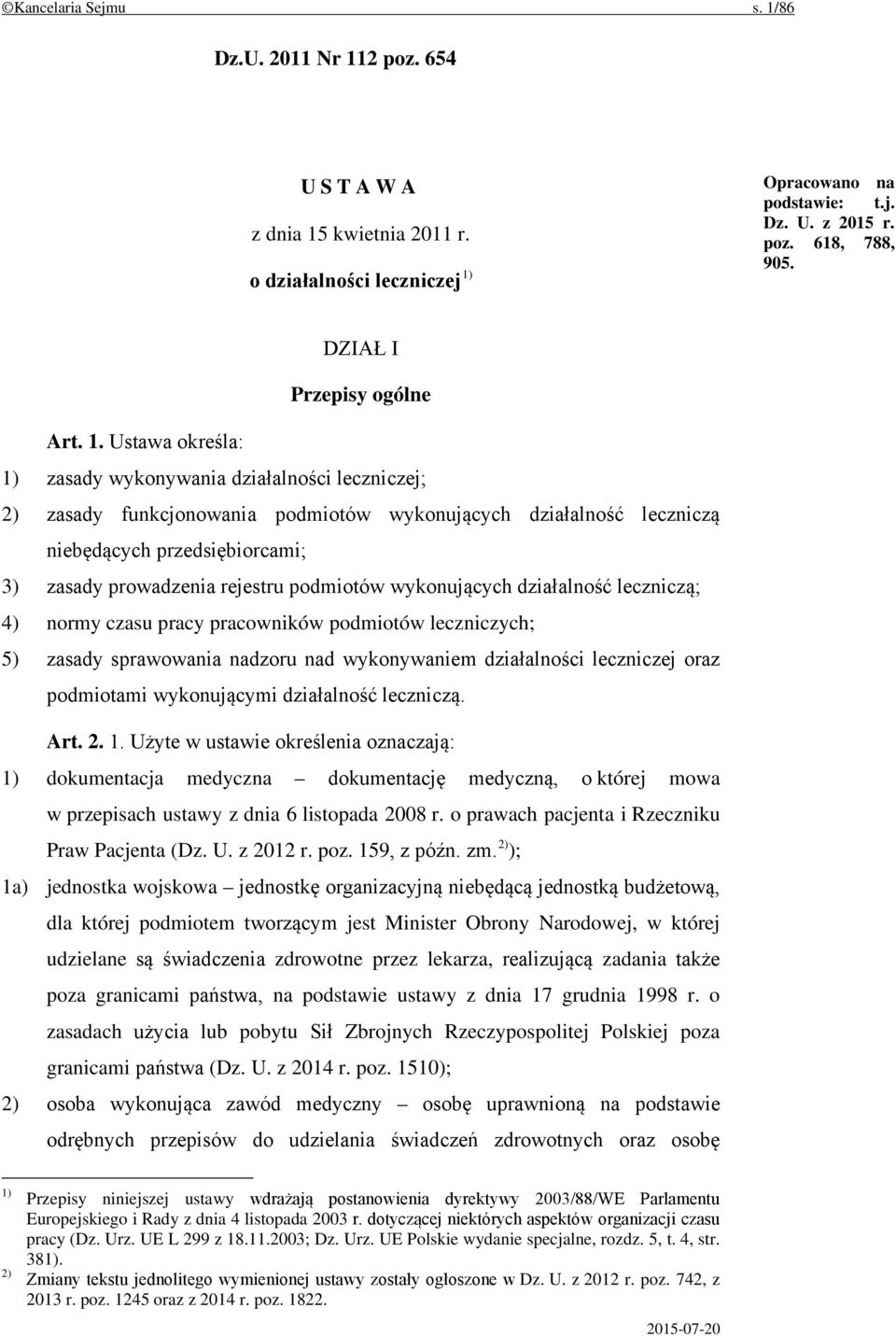 Ustawa określa: 1) zasady wykonywania działalności leczniczej; 2) zasady funkcjonowania podmiotów wykonujących działalność leczniczą niebędących przedsiębiorcami; 3) zasady prowadzenia rejestru