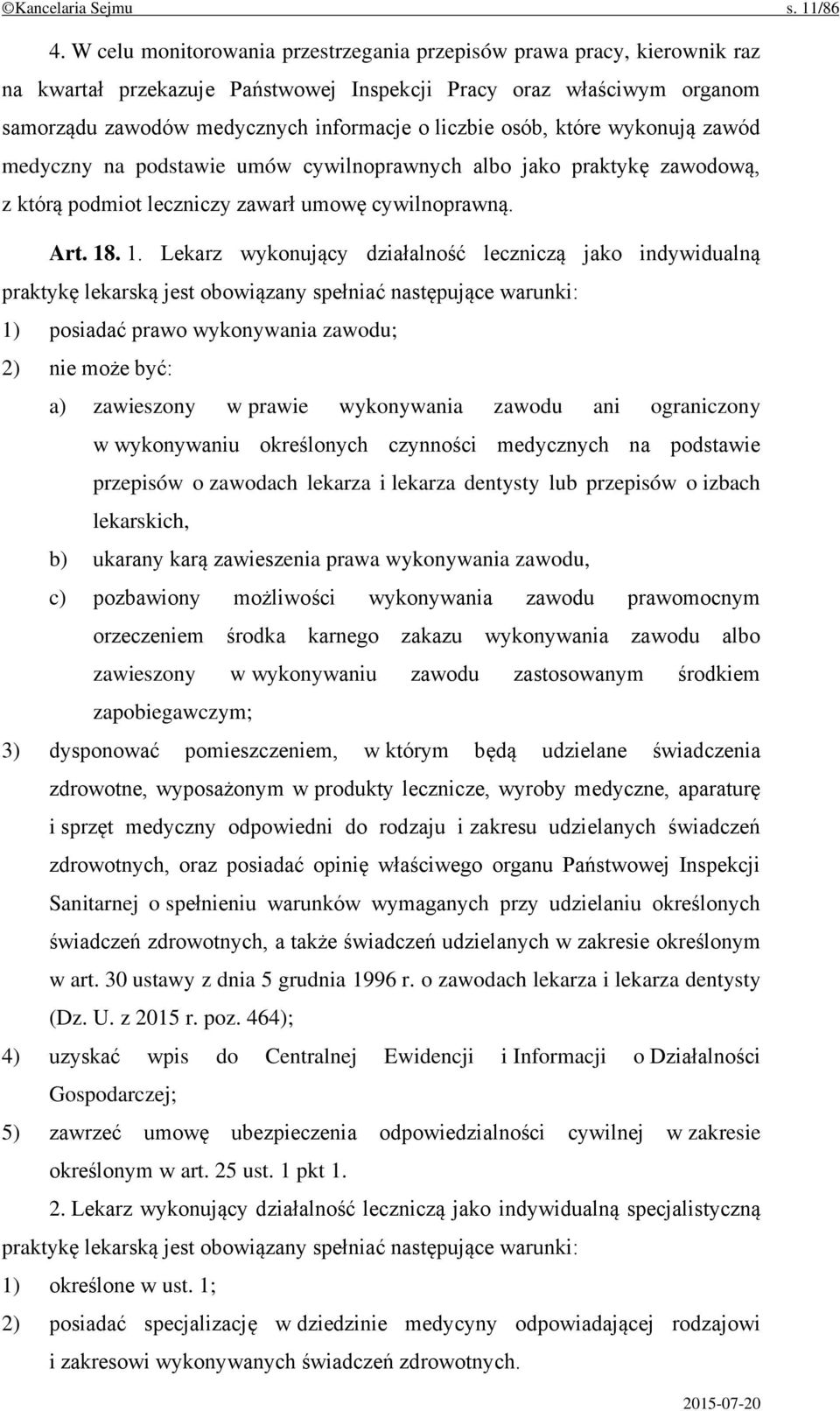 osób, które wykonują zawód medyczny na podstawie umów cywilnoprawnych albo jako praktykę zawodową, z którą podmiot leczniczy zawarł umowę cywilnoprawną. Art. 18