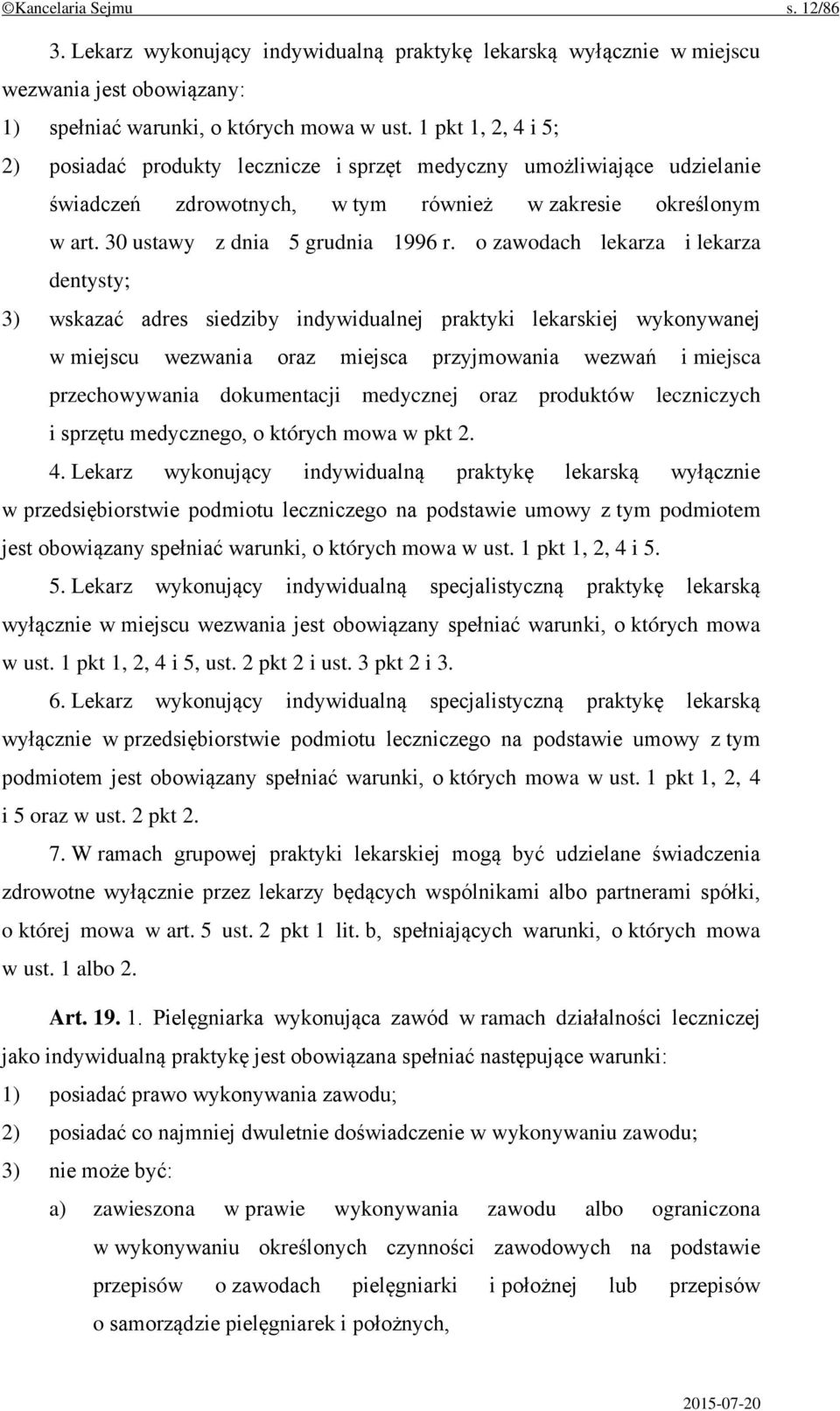 o zawodach lekarza i lekarza dentysty; 3) wskazać adres siedziby indywidualnej praktyki lekarskiej wykonywanej w miejscu wezwania oraz miejsca przyjmowania wezwań i miejsca przechowywania