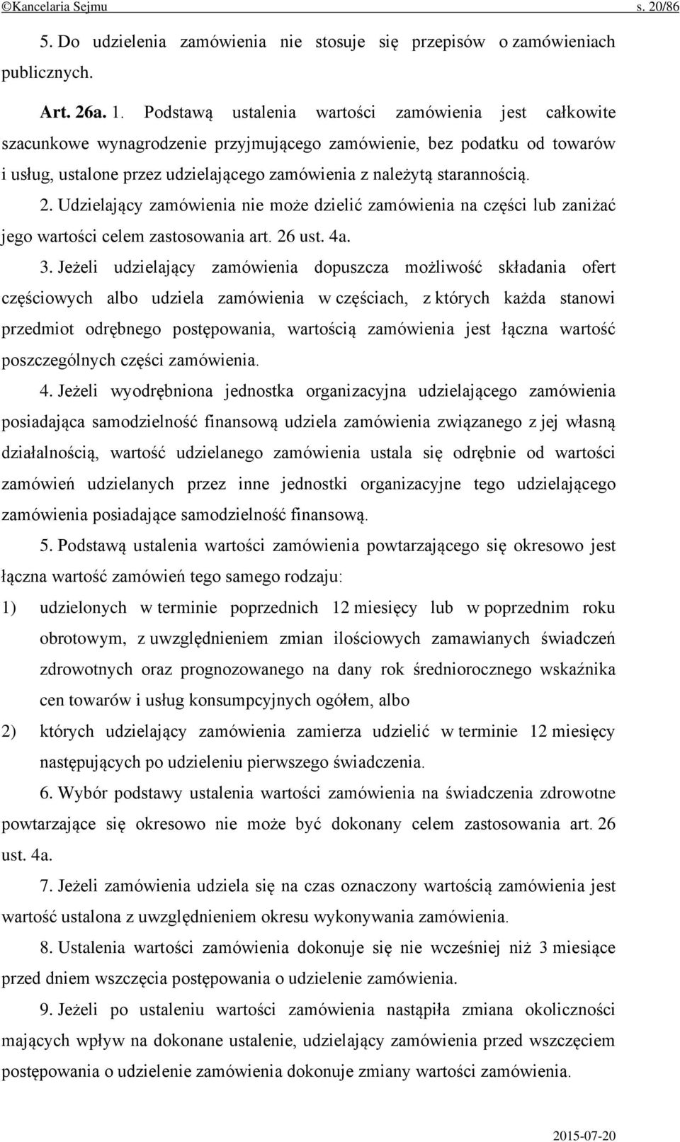 starannością. 2. Udzielający zamówienia nie może dzielić zamówienia na części lub zaniżać jego wartości celem zastosowania art. 26 ust. 4a. 3.