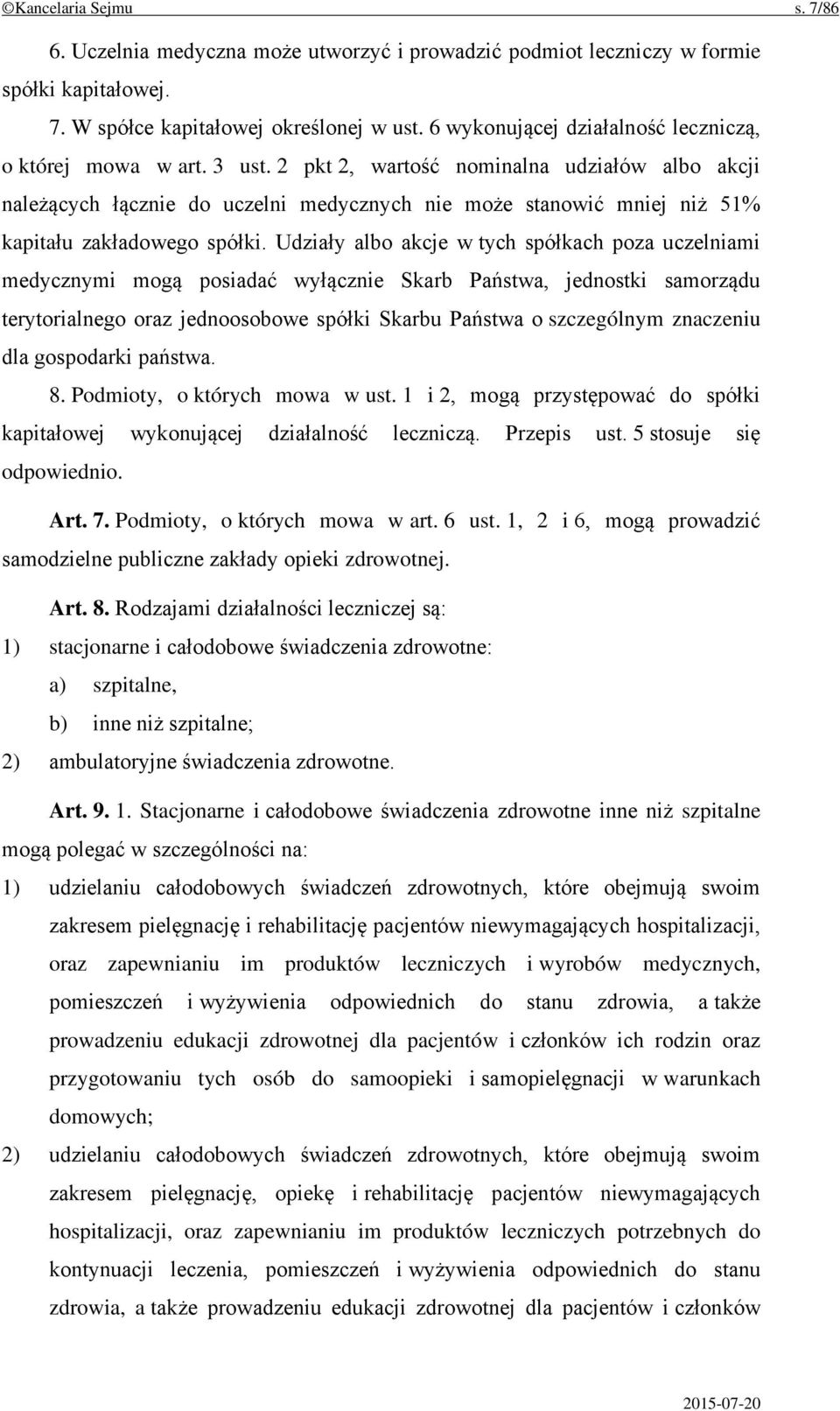 2 pkt 2, wartość nominalna udziałów albo akcji należących łącznie do uczelni medycznych nie może stanowić mniej niż 51% kapitału zakładowego spółki.