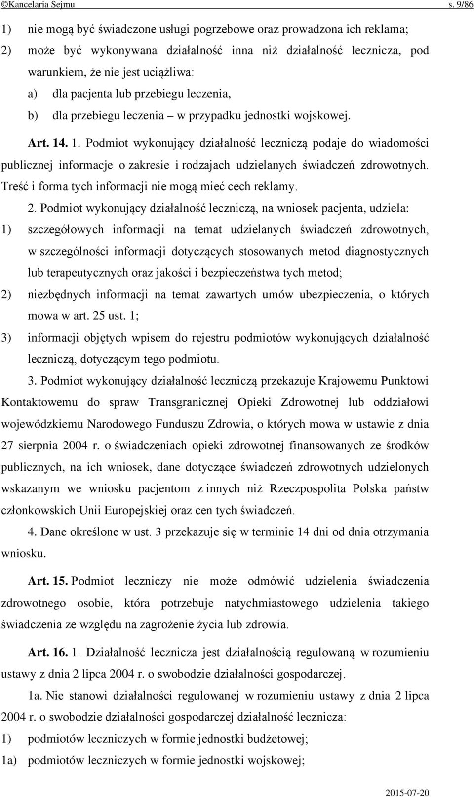 lub przebiegu leczenia, b) dla przebiegu leczenia w przypadku jednostki wojskowej. Art. 14