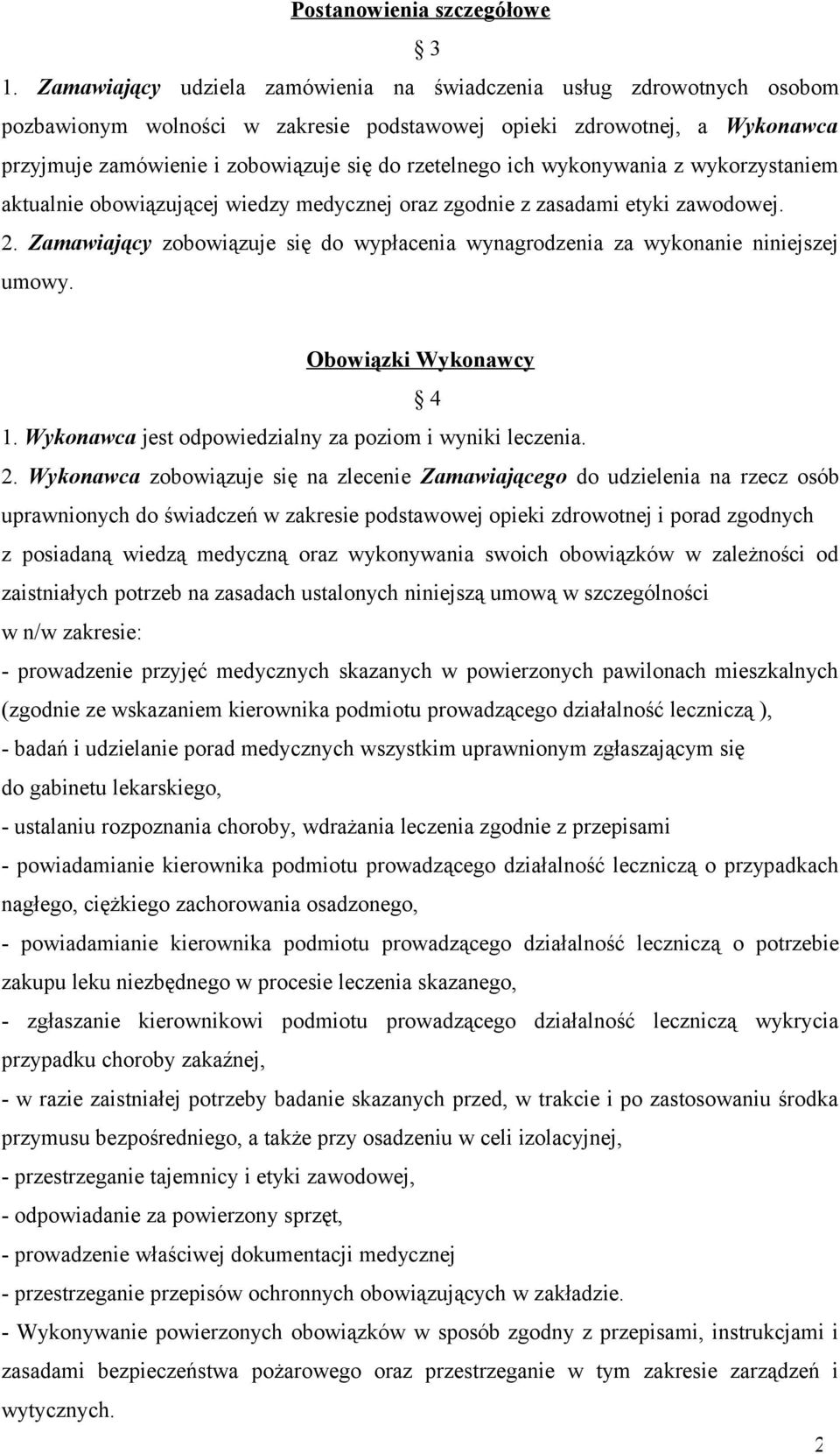ich wykonywania z wykorzystaniem aktualnie obowiązującej wiedzy medycznej oraz zgodnie z zasadami etyki zawodowej. 2.