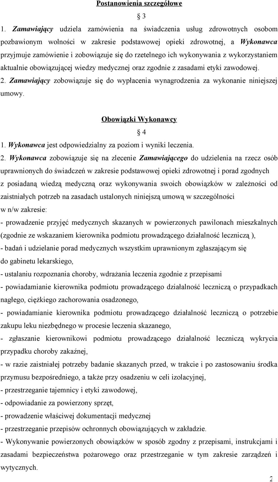 ich wykonywania z wykorzystaniem aktualnie obowiązującej wiedzy medycznej oraz zgodnie z zasadami etyki zawodowej. 2.