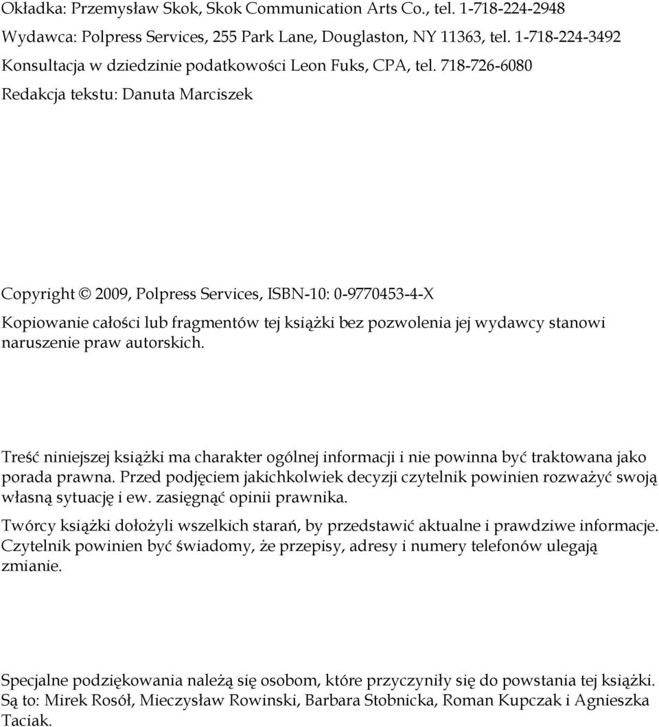 718-726-6080 Redakcja tekstu: Danuta Marciszek Copyright 2009, Polpress Services, ISBN-10: 0-9770453-4-X Kopiowanie całości lub fragmentów tej książki bez pozwolenia jej wydawcy stanowi naruszenie