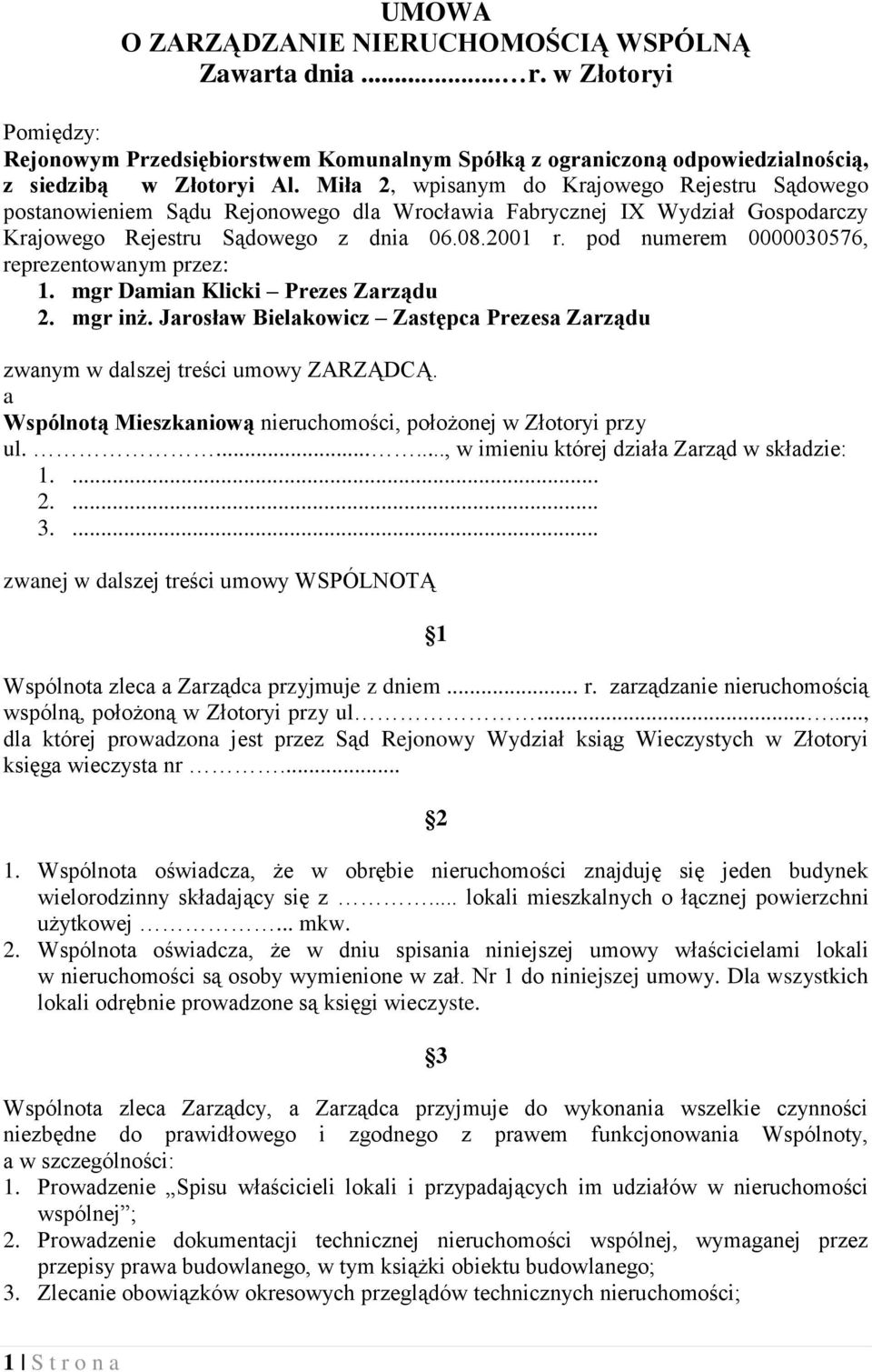 pod numerem 0000030576, reprezentowanym przez: 1. mgr Damian Klicki Prezes Zarządu 2. mgr inż. Jarosław Bielakowicz Zastępca Prezesa Zarządu zwanym w dalszej treści umowy ZARZĄDCĄ.