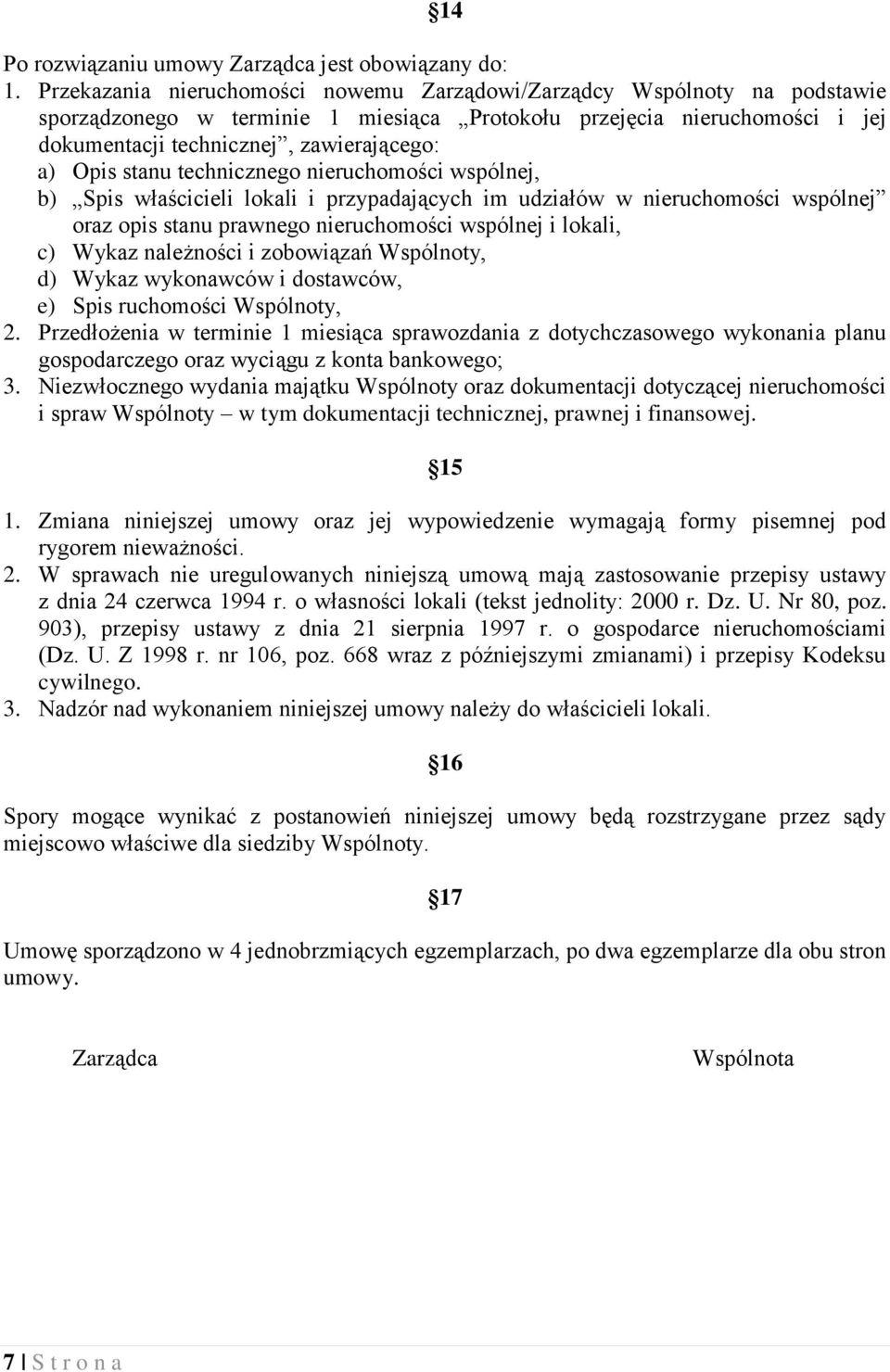 stanu technicznego nieruchomości wspólnej, b) Spis właścicieli lokali i przypadających im udziałów w nieruchomości wspólnej oraz opis stanu prawnego nieruchomości wspólnej i lokali, c) Wykaz