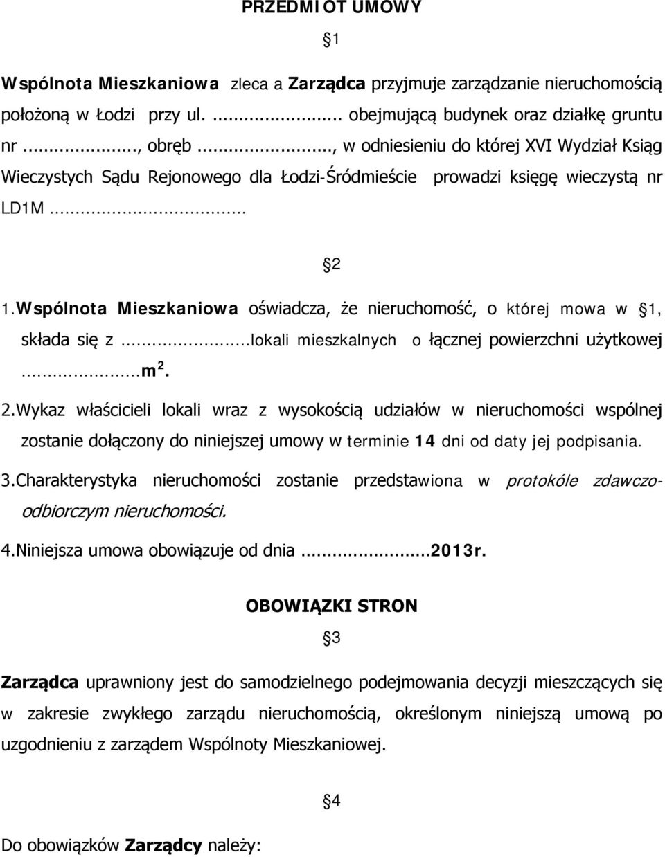 Wspólnota Mieszkaniowa oświadcza, że nieruchomość, o której mowa w 1, składa się z...lokali mieszkalnych o łącznej powierzchni użytkowej...m 2.