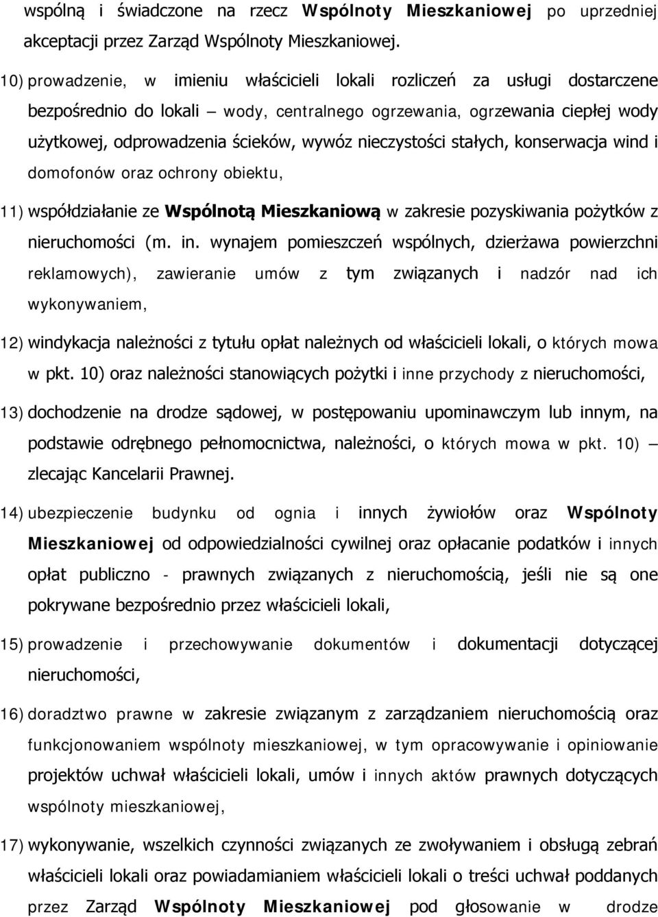 nieczystości stałych, konserwacja wind i domofonów oraz ochrony obiektu, 11) współdziałanie ze Wspólnotą Mieszkaniową w zakresie pozyskiwania pożytków z nieruchomości (m. in.