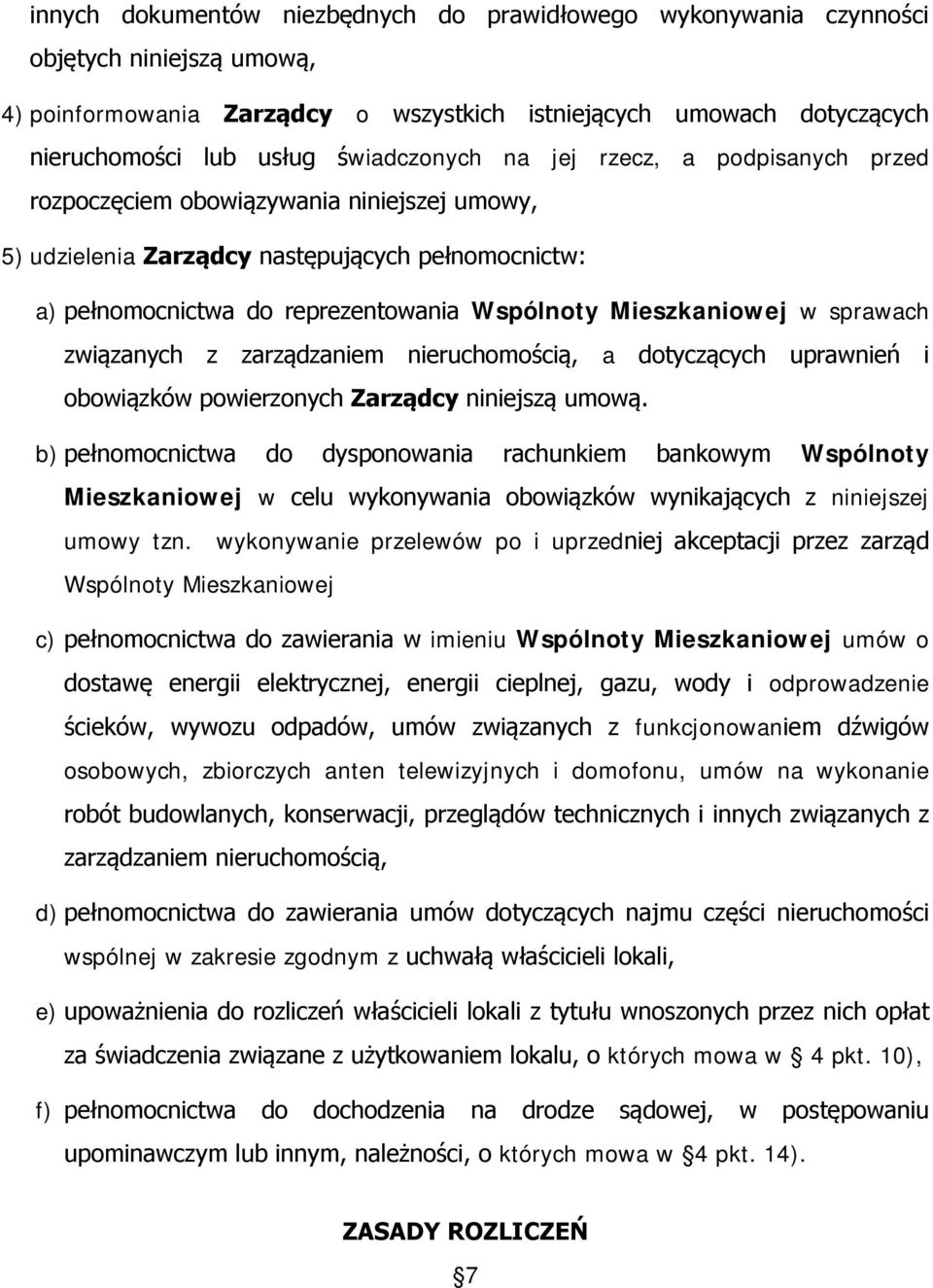 Mieszkaniowej w sprawach związanych z zarządzaniem nieruchomością, a dotyczących uprawnień i obowiązków powierzonych Zarządcy niniejszą umową.