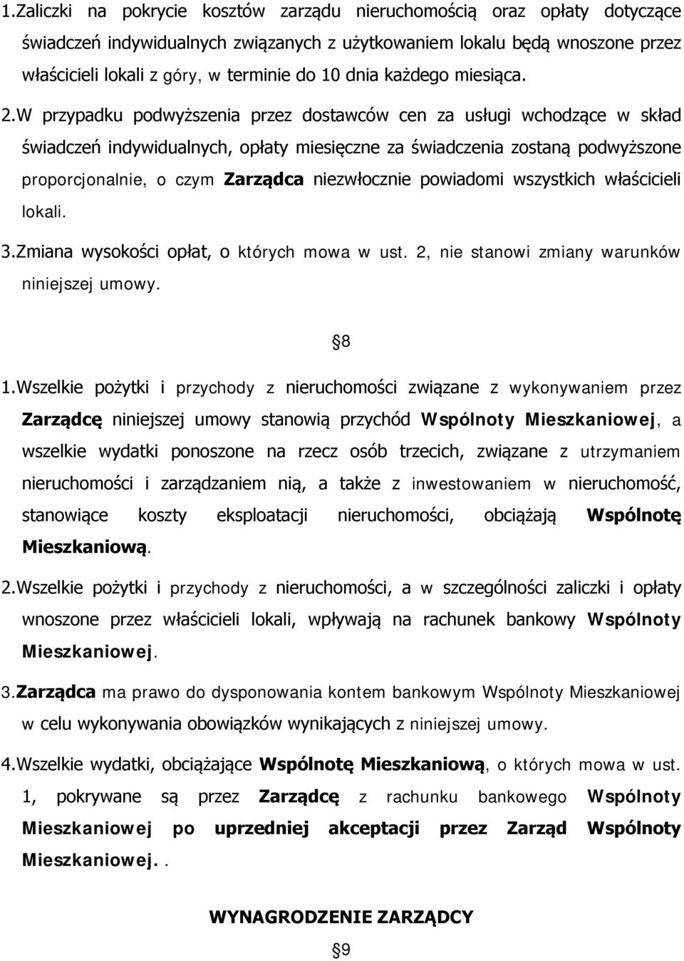 W przypadku podwyższenia przez dostawców cen za usługi wchodzące w skład świadczeń indywidualnych, opłaty miesięczne za świadczenia zostaną podwyższone proporcjonalnie, o czym Zarządca niezwłocznie