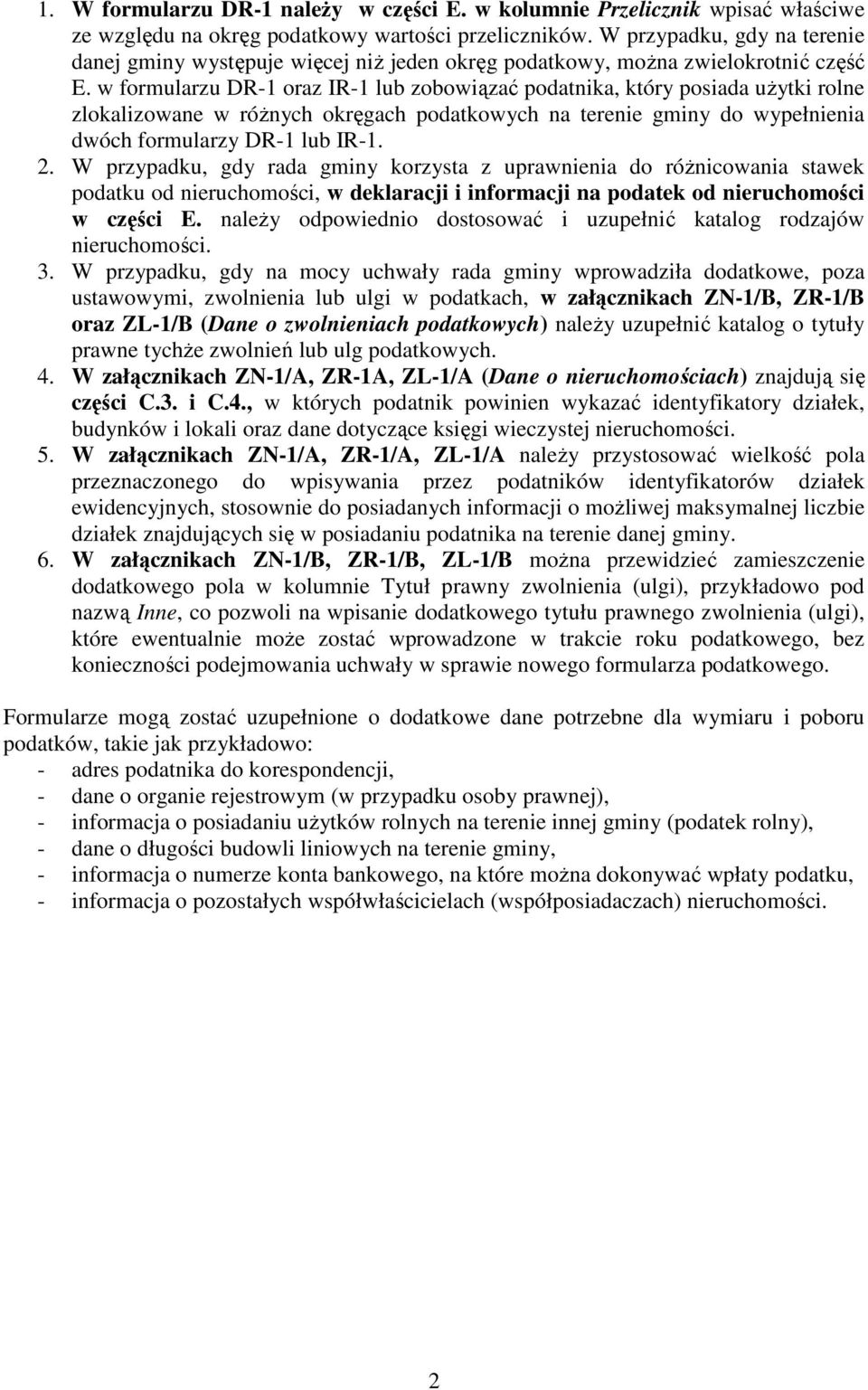 w formularzu DR-1 oraz IR-1 lub zobowiązać podatnika, który posiada uŝytki rolne zlokalizowane w róŝnych okręgach podatkowych na terenie gminy do wypełnienia dwóch formularzy DR-1 lub IR-1. 2.