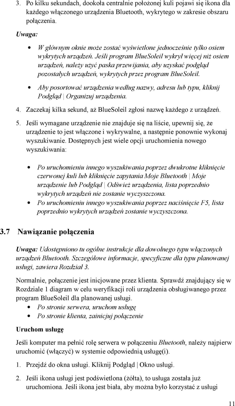 Jeśli program BlueSoleil wykrył więcej niż osiem urządzeń, należy użyć paska przewijania, aby uzyskać podgląd pozostałych urządzeń, wykrytych przez program BlueSoleil.