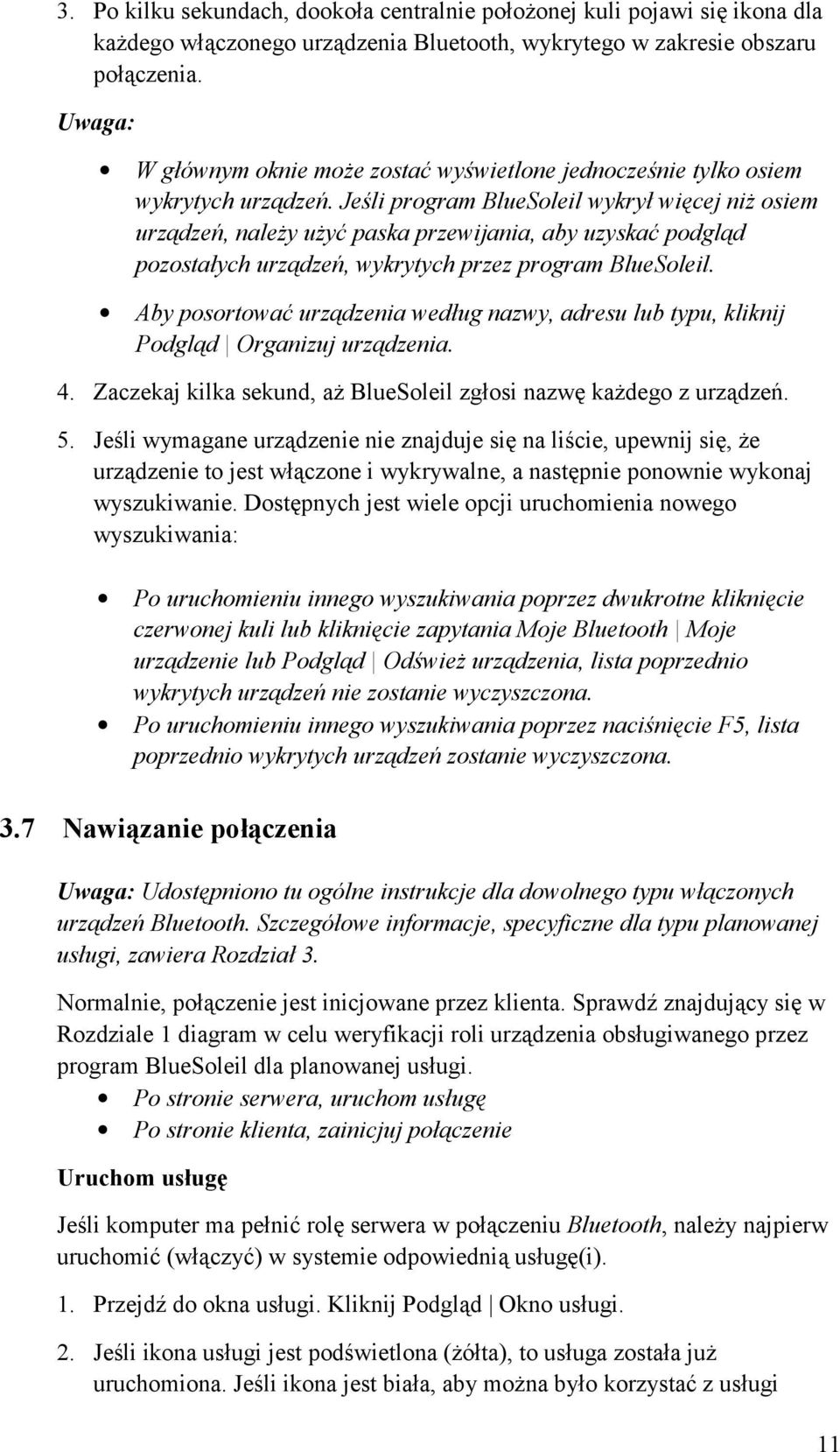 Jeśli program BlueSoleil wykrył więcej niż osiem urządzeń, należy użyć paska przewijania, aby uzyskać podgląd pozostałych urządzeń, wykrytych przez program BlueSoleil.