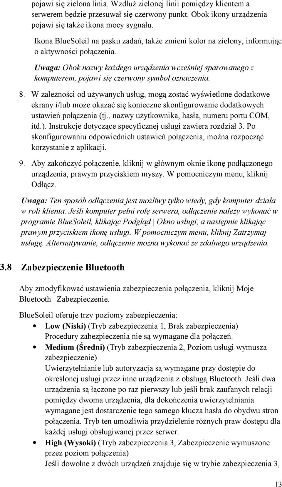 Uwaga: Obok nazwy każdego urządzenia wcześniej sparowanego z komputerem, pojawi się czerwony symbol oznaczenia. 8.