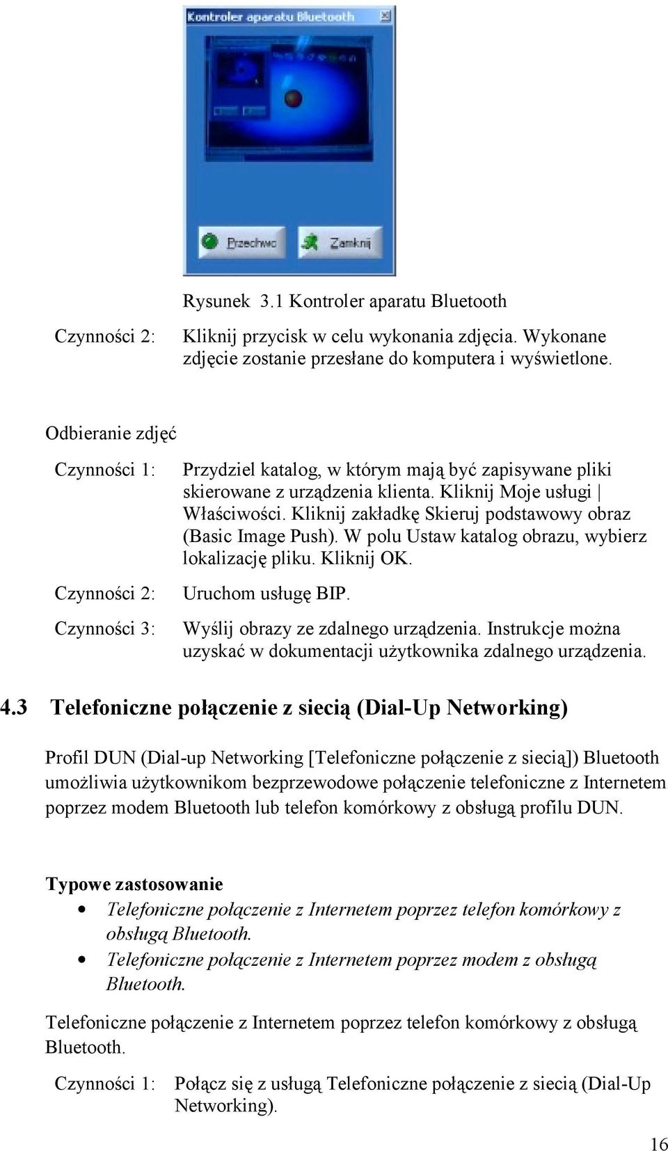 Kliknij zakładkę Skieruj podstawowy obraz (Basic Image Push). W polu Ustaw katalog obrazu, wybierz lokalizację pliku. Kliknij OK. Uruchom usługę BIP. Wyślij obrazy ze zdalnego urządzenia.